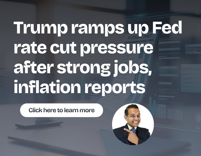 Trump ramps up Fed rate cut pressure after strong jobs, inflation reports