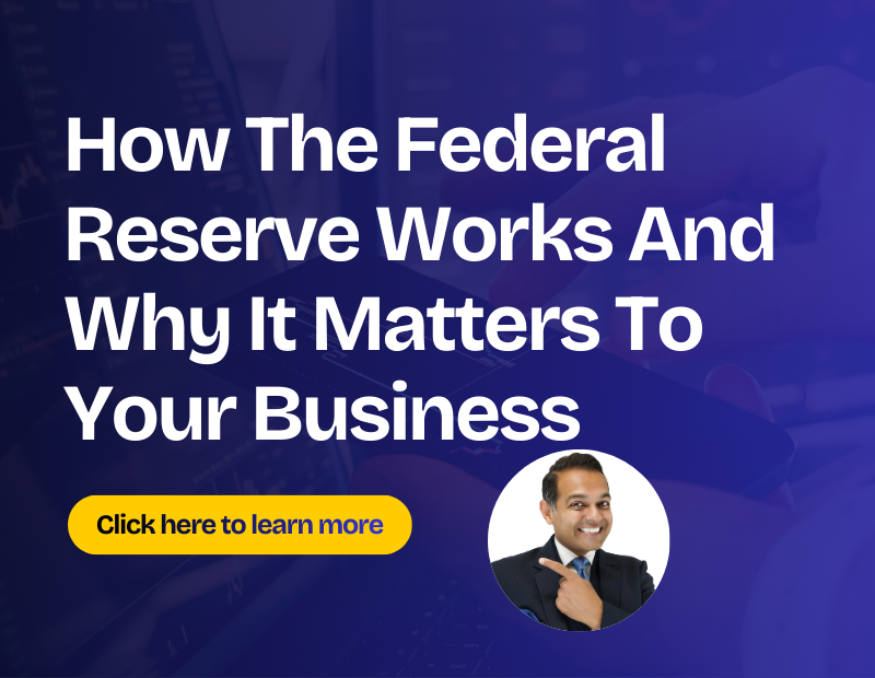 How The Federal Reserve Works And Why It Matters To Your Business