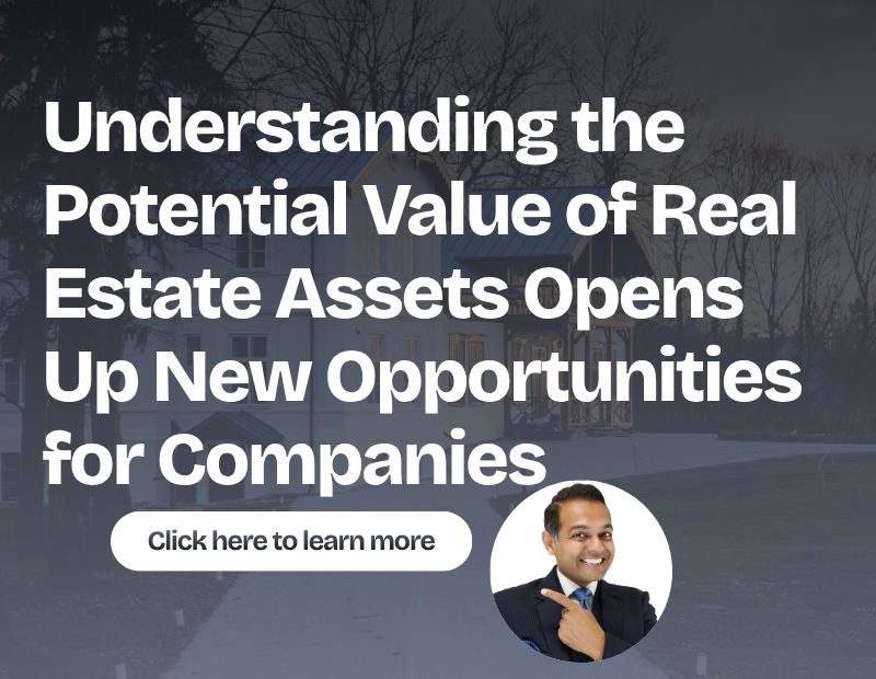 Understanding the Potential Value of Real Estate Assets Opens Up New Opportunities for Companies