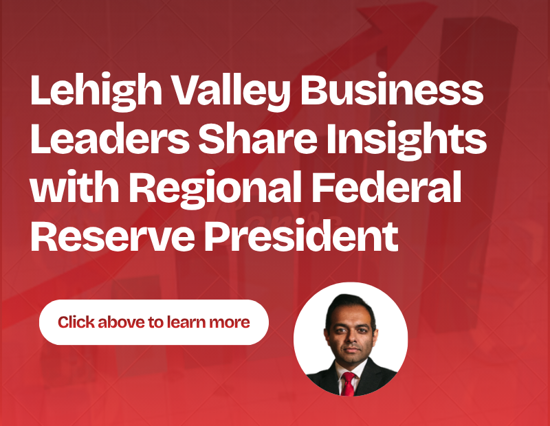 Lehigh Valley Business Leaders Share Insights with Regional Federal Reserve President