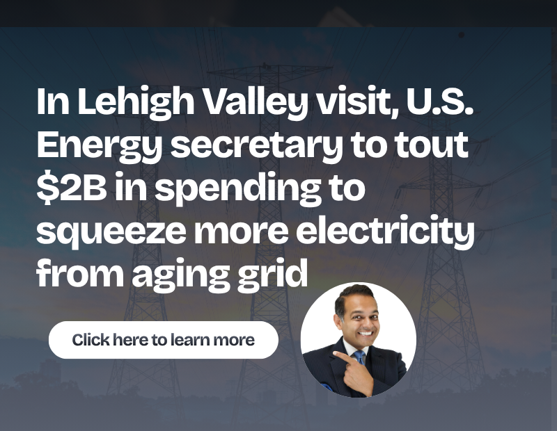 In Lehigh Valley visit, U.S. Energy secretary to tout $2B in spending to squeeze more electricity from aging grid
