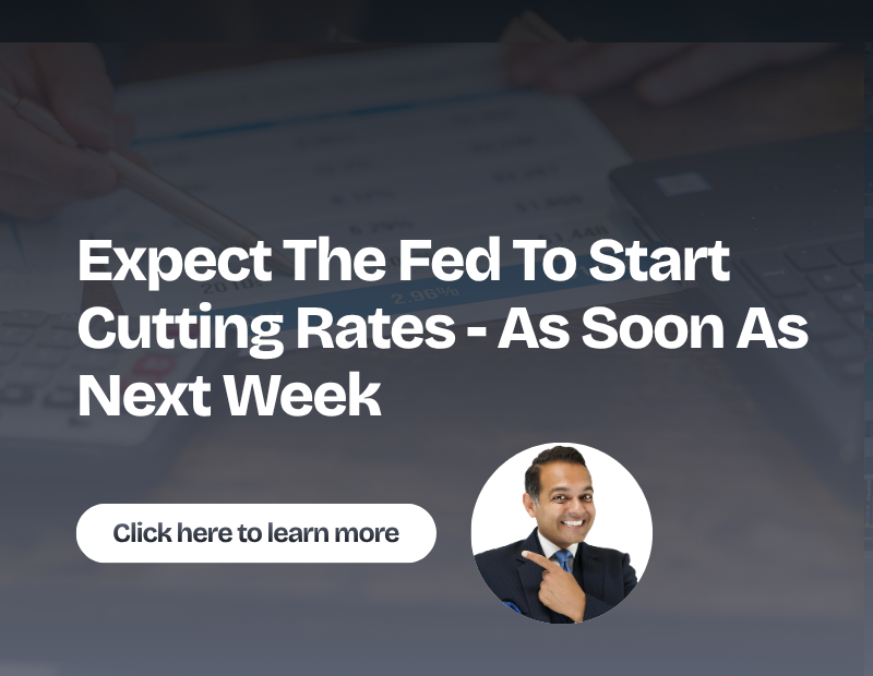 Expect The Fed To Start Cutting Rates - As Soon As Next Week