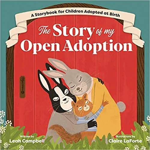 The Story of My Open Adoption: A Storybook for Children Adopted at Birth