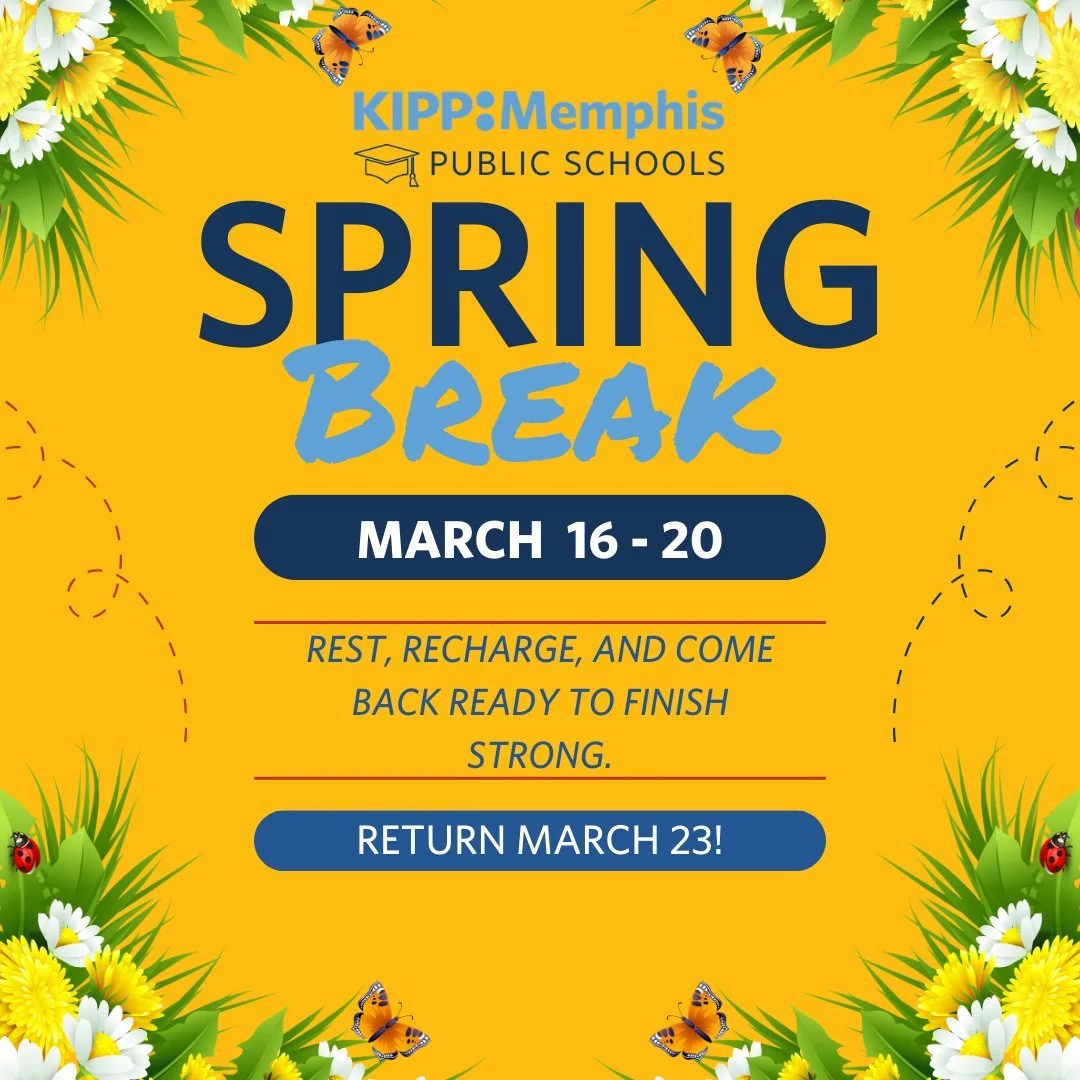 Enjoy your well-deserved break, KIPPsters! ☀️

Spring Break runs March 16&ndash;20, and we look forward to welcoming everyone back Monday, March 23 refreshed and ready to learn. When we return, we&rsquo;ll have three weeks to gear up for TCAP testing