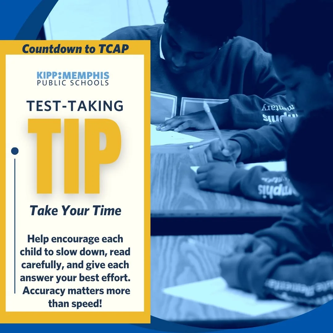 TCAP is just 2 weeks away! Our KIPPsters are getting ready to show their growth and hard work all year.

Test-Taking Tip of the Week:
Take Your Time &ndash; Read each question carefully. Doing your best matters more than finishing fast!

Let&rsquo;s 