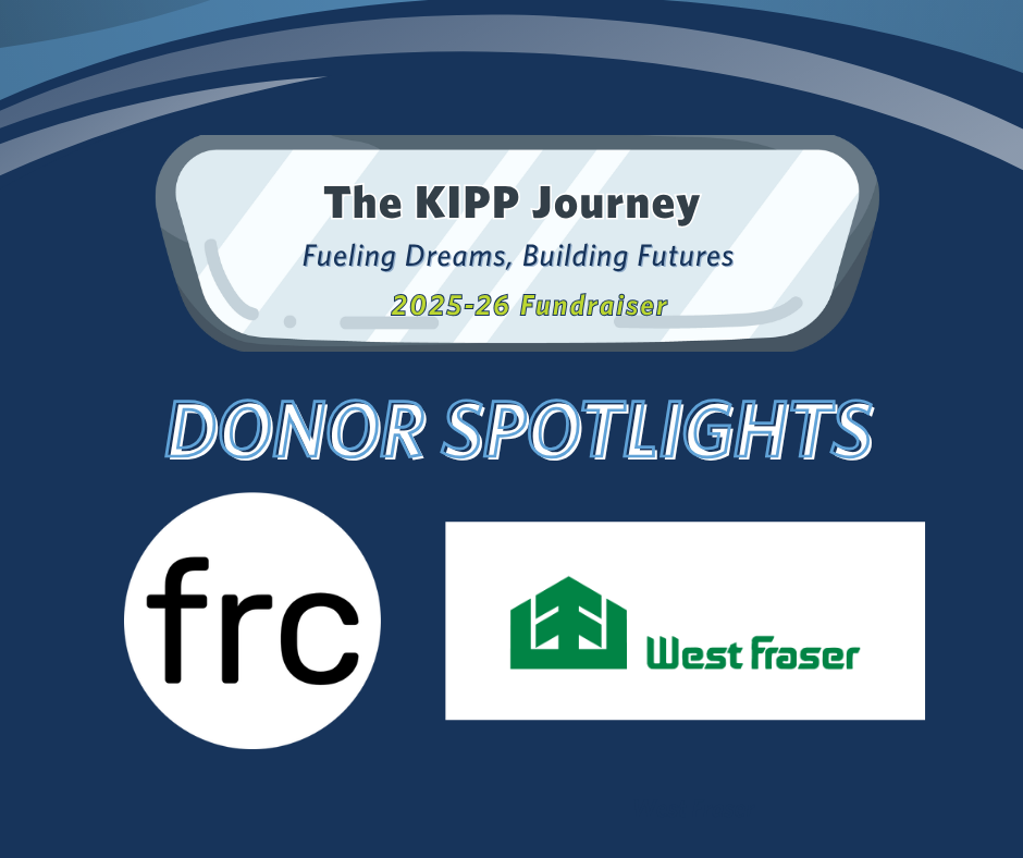 A graphic showing donor highlights for 'The KIPP Journey' fundraiser for 2025-26, featuring logos of FRC and West Fraser with the tagline 'Fueling Dreams, Building Futures.'
