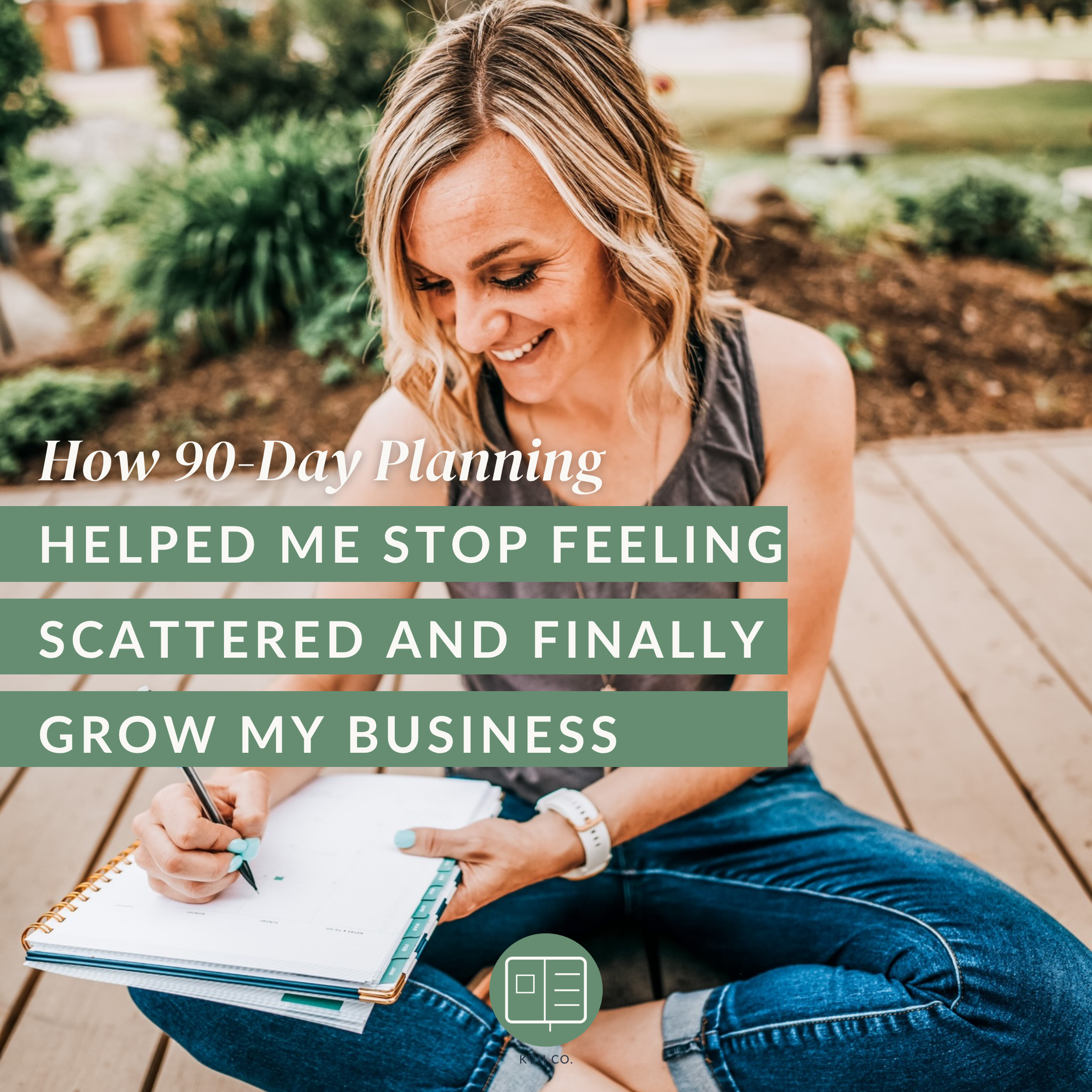 How 90-Day Planning Helped Me Stop Feeling Scattered and Finally Grow My Business