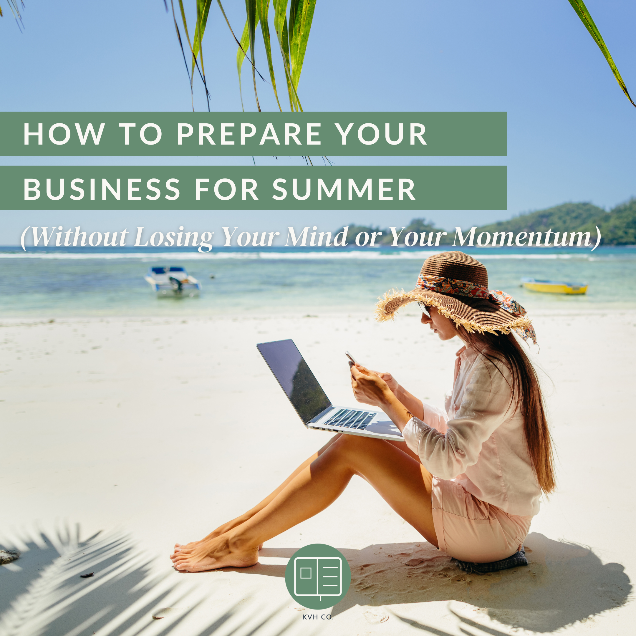 How to Prepare Your Business for Summer (Without Losing Your Mind or Your Momentum)