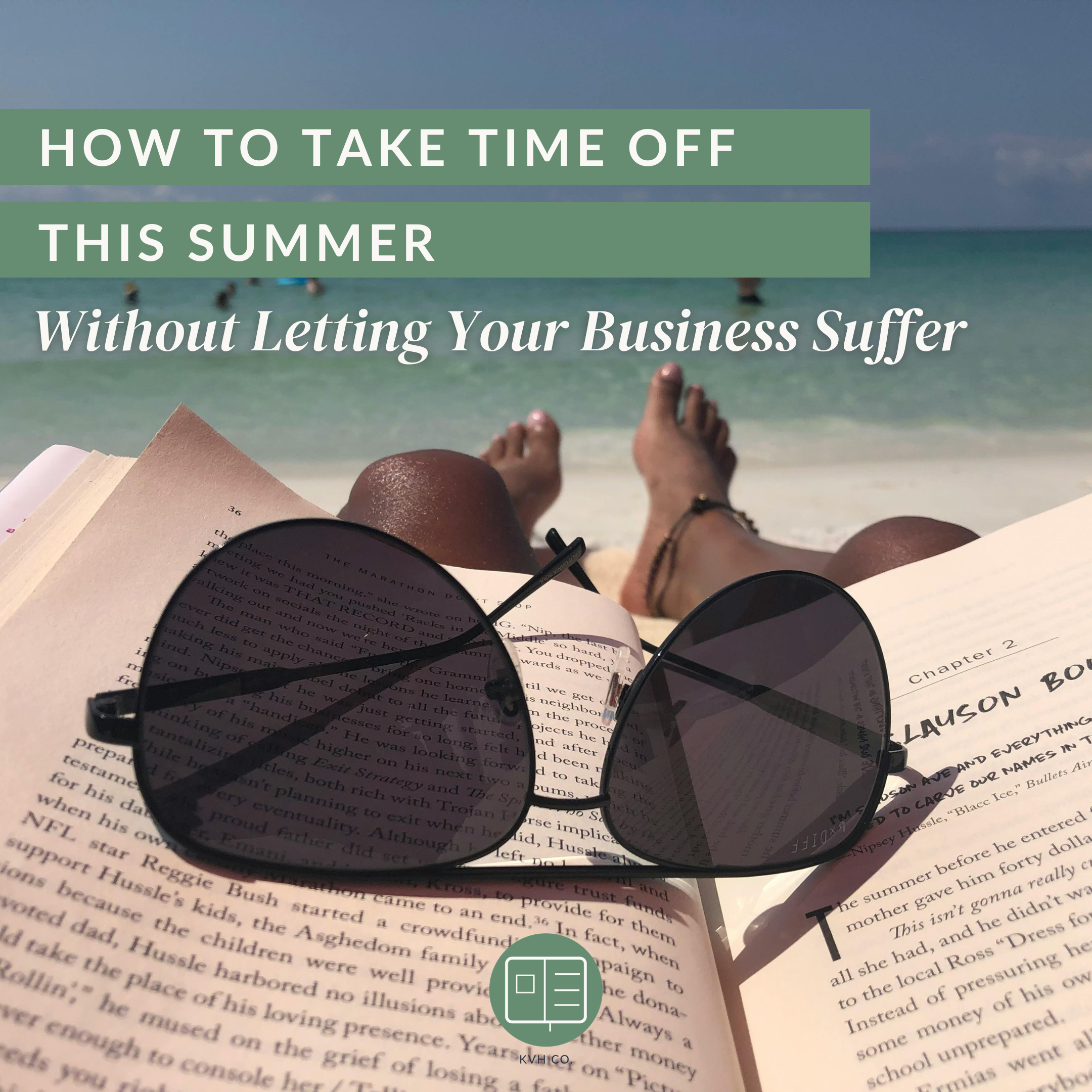 How to Take Time Off This Summer Without Letting Your Business Suffer