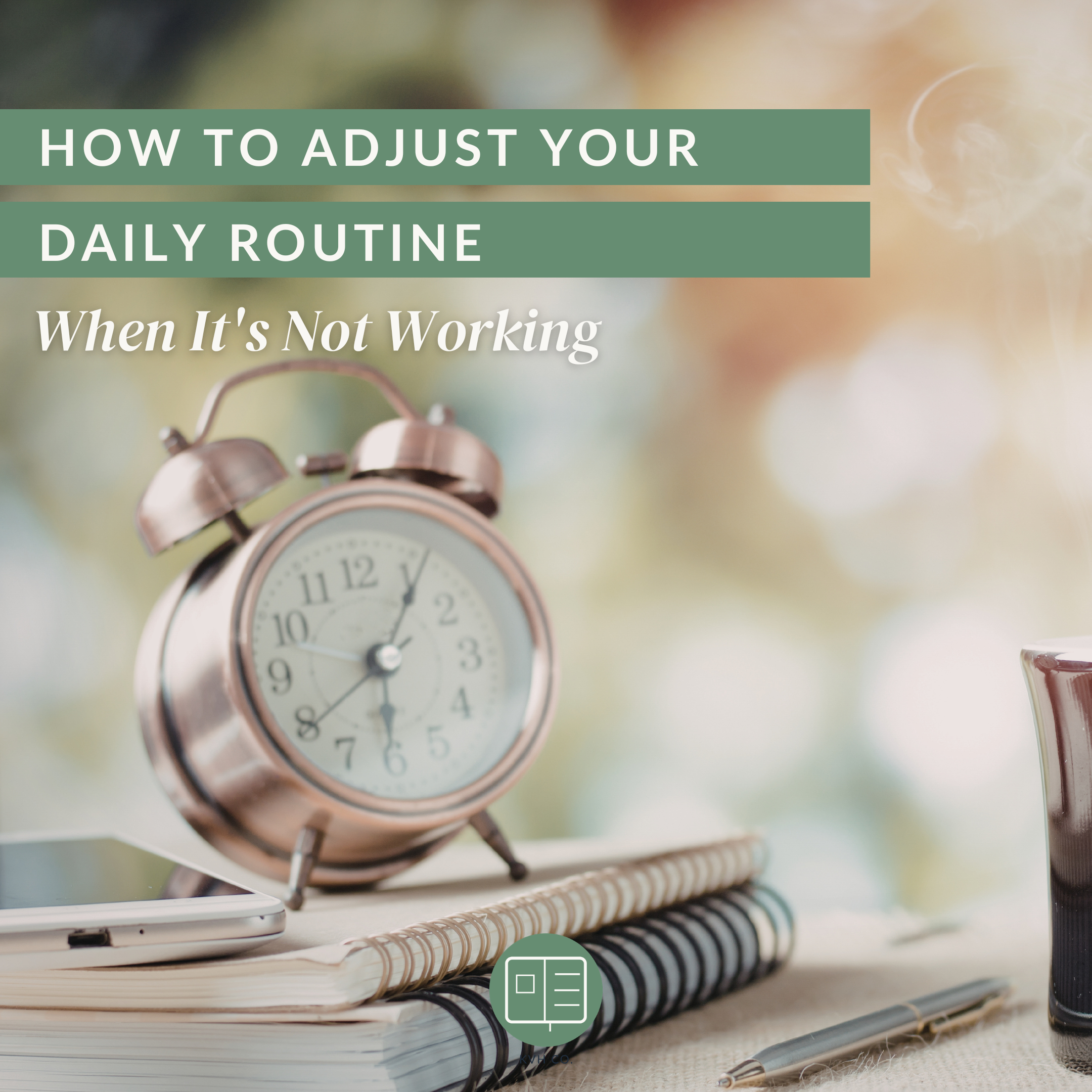 How to Adjust Your Daily Routine When It's Not Working (Without Quitting Altogether)