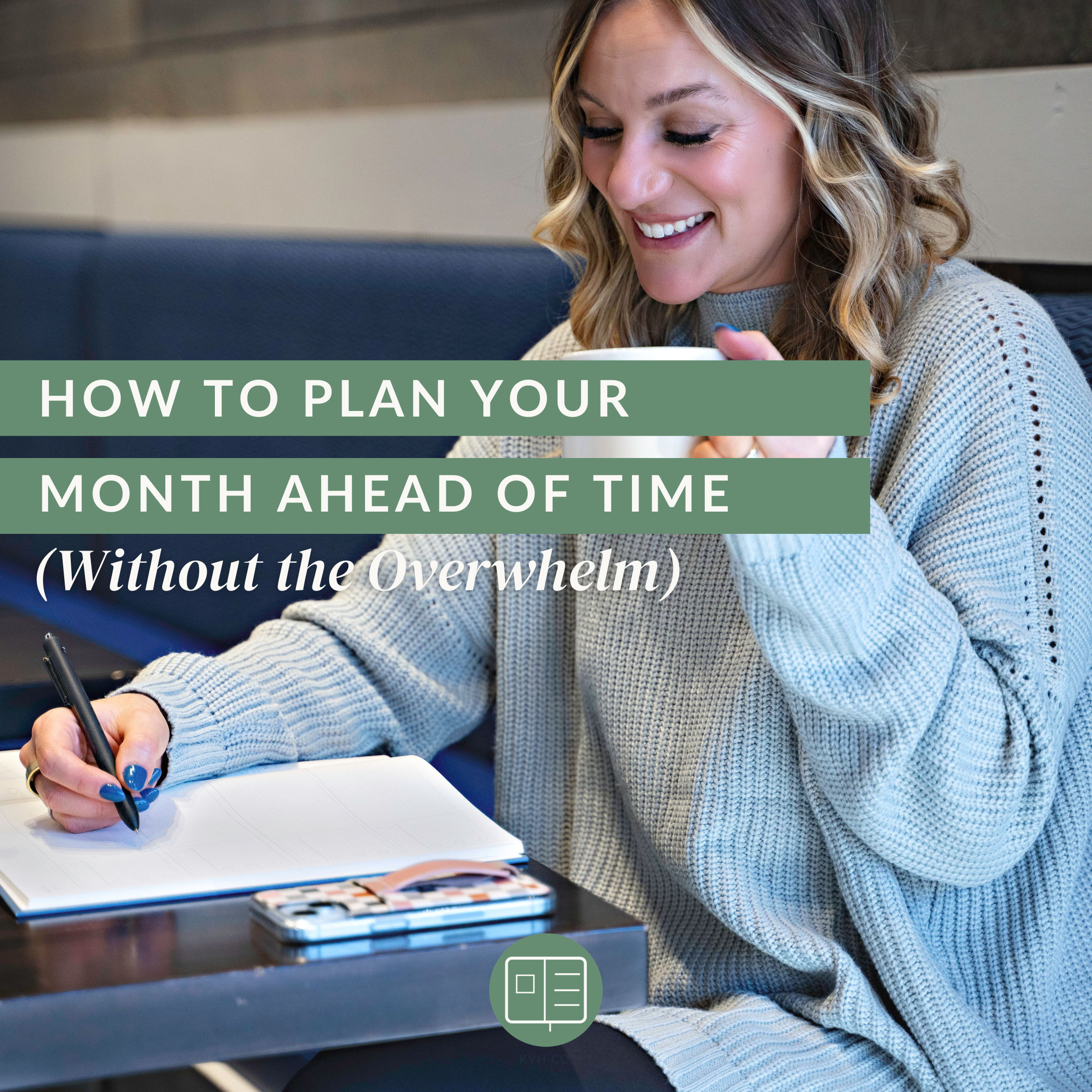 How to Plan Your Month Ahead of Time (Without the Overwhelm)