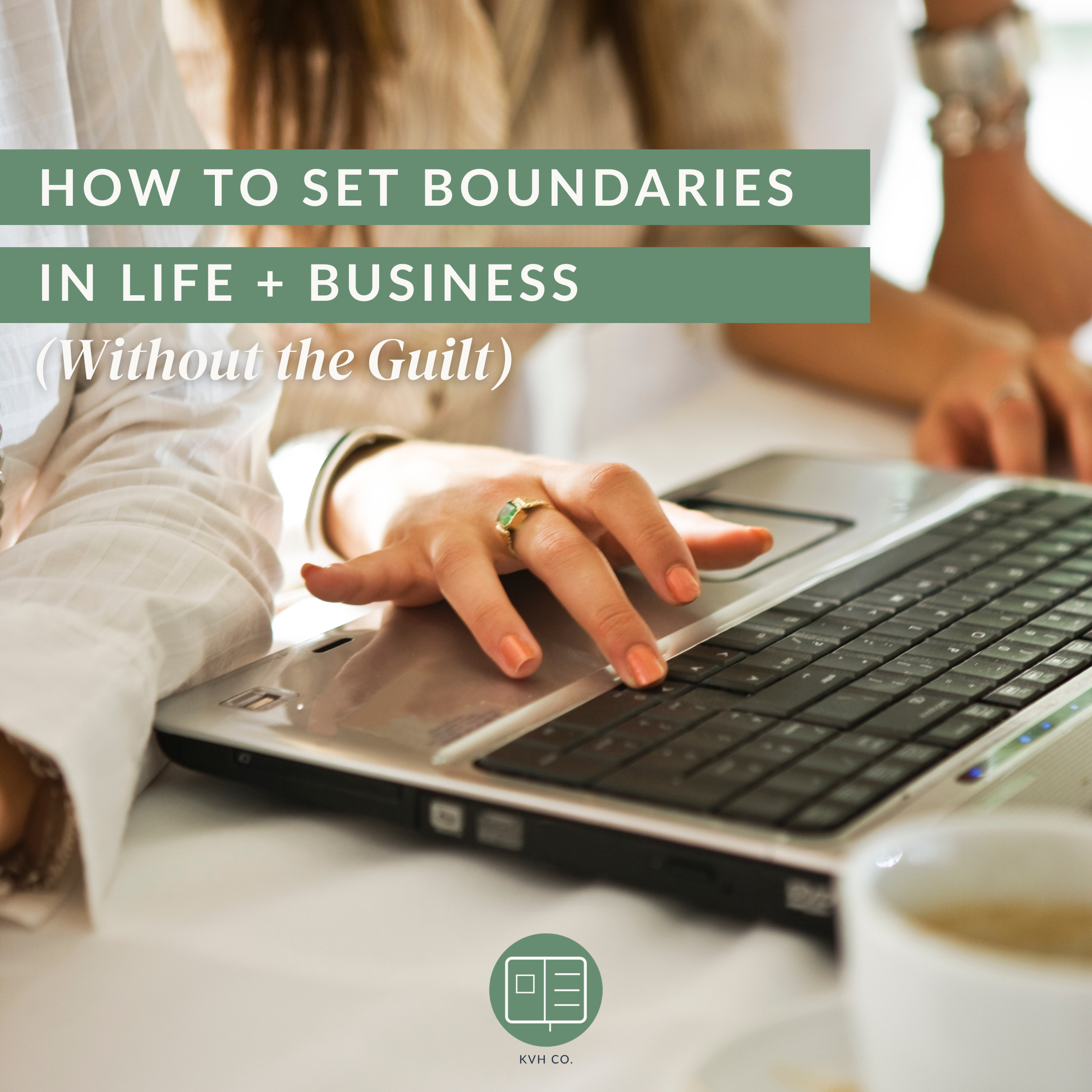How to Set Boundaries in Life + Business (Without the Guilt)