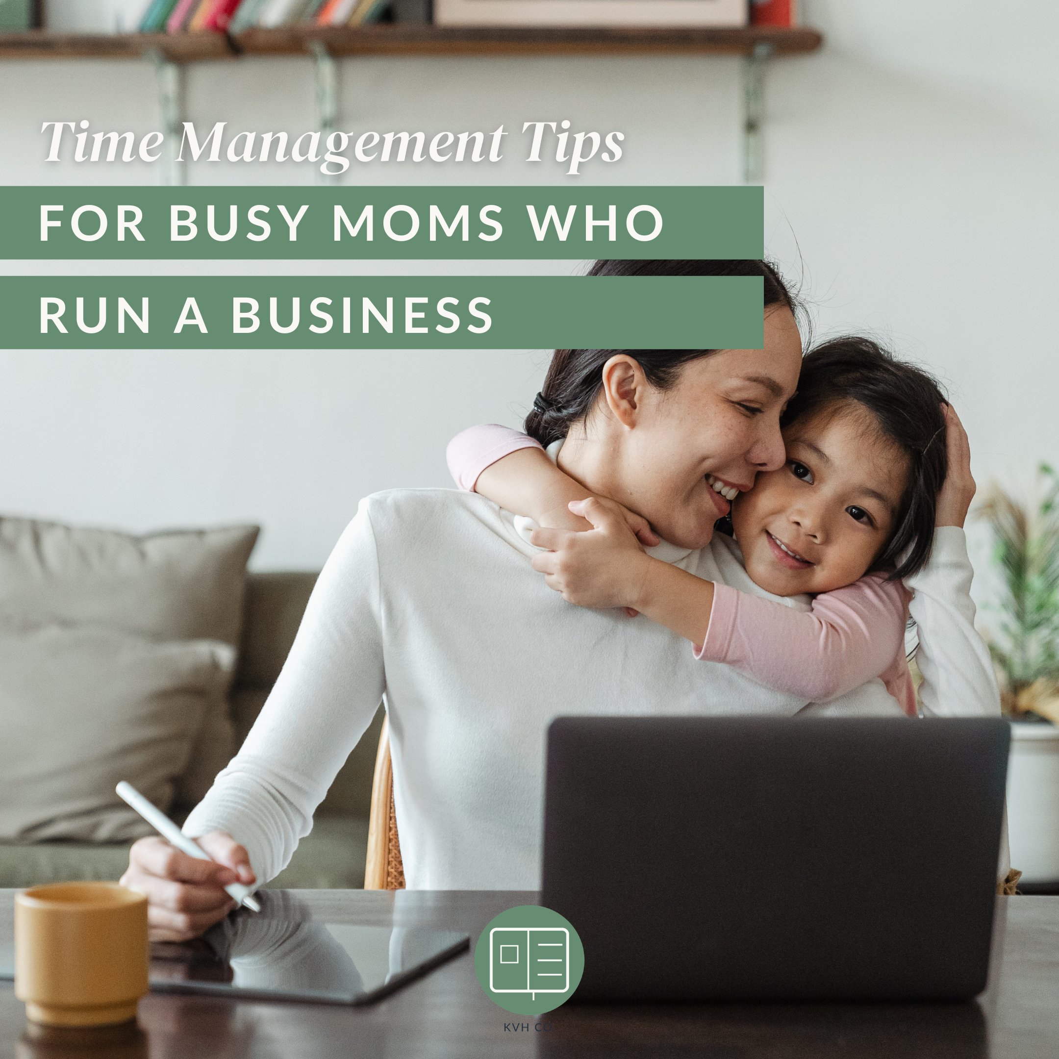 Time Management Tips for Busy Moms Who Run a Business