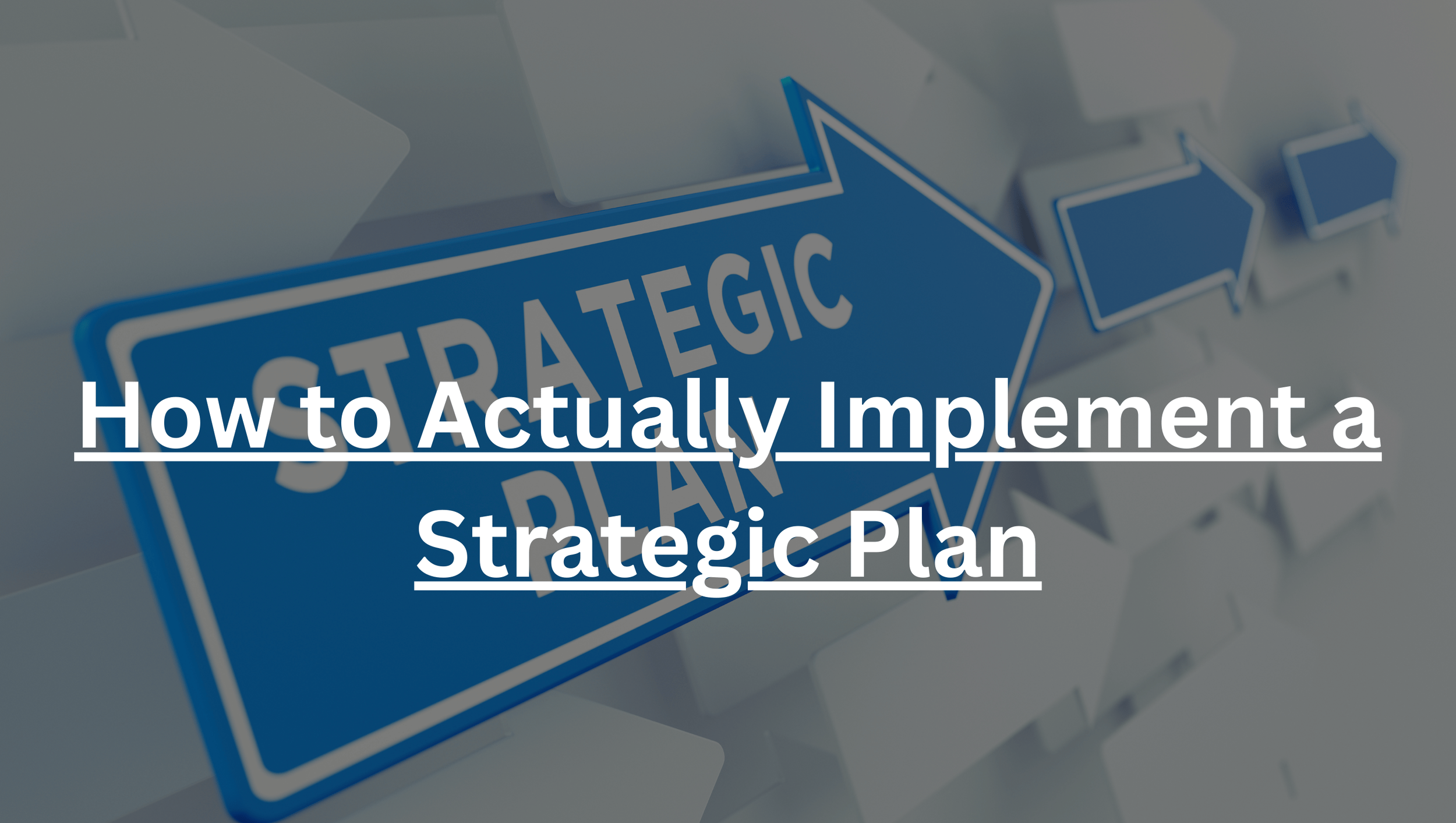 Image showing a blue road sign with the word 'STRATEGIC' and a keyboard with white keys in the background, overlaid with the title 'How to Actually Implement a Strategic Plan' in white text.