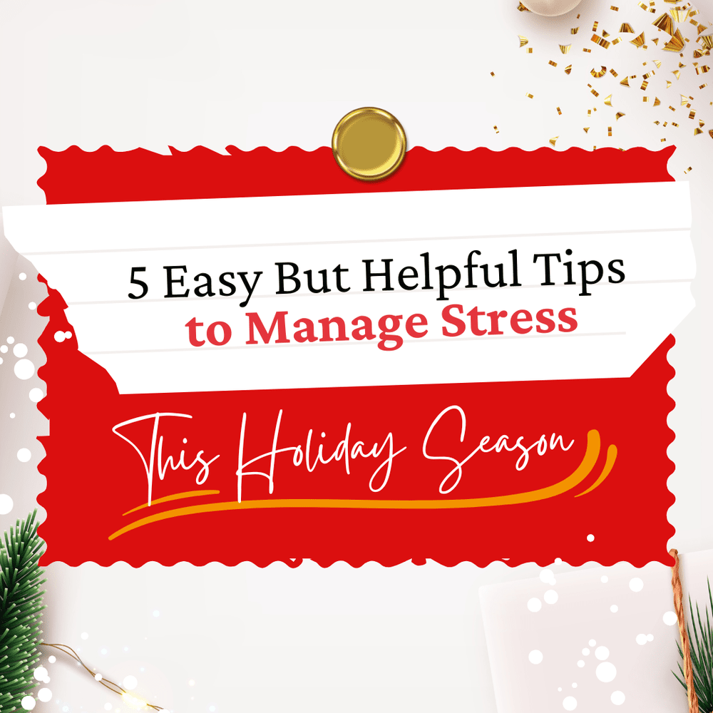 5 Easy But Helpful Tips to Manage Stress This Holiday Season