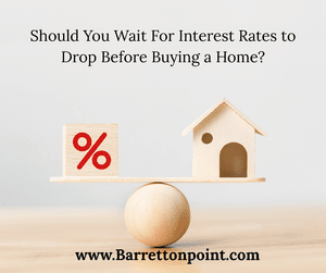 Should You Wait for Interest Rates to Drop Before Buying a Home?