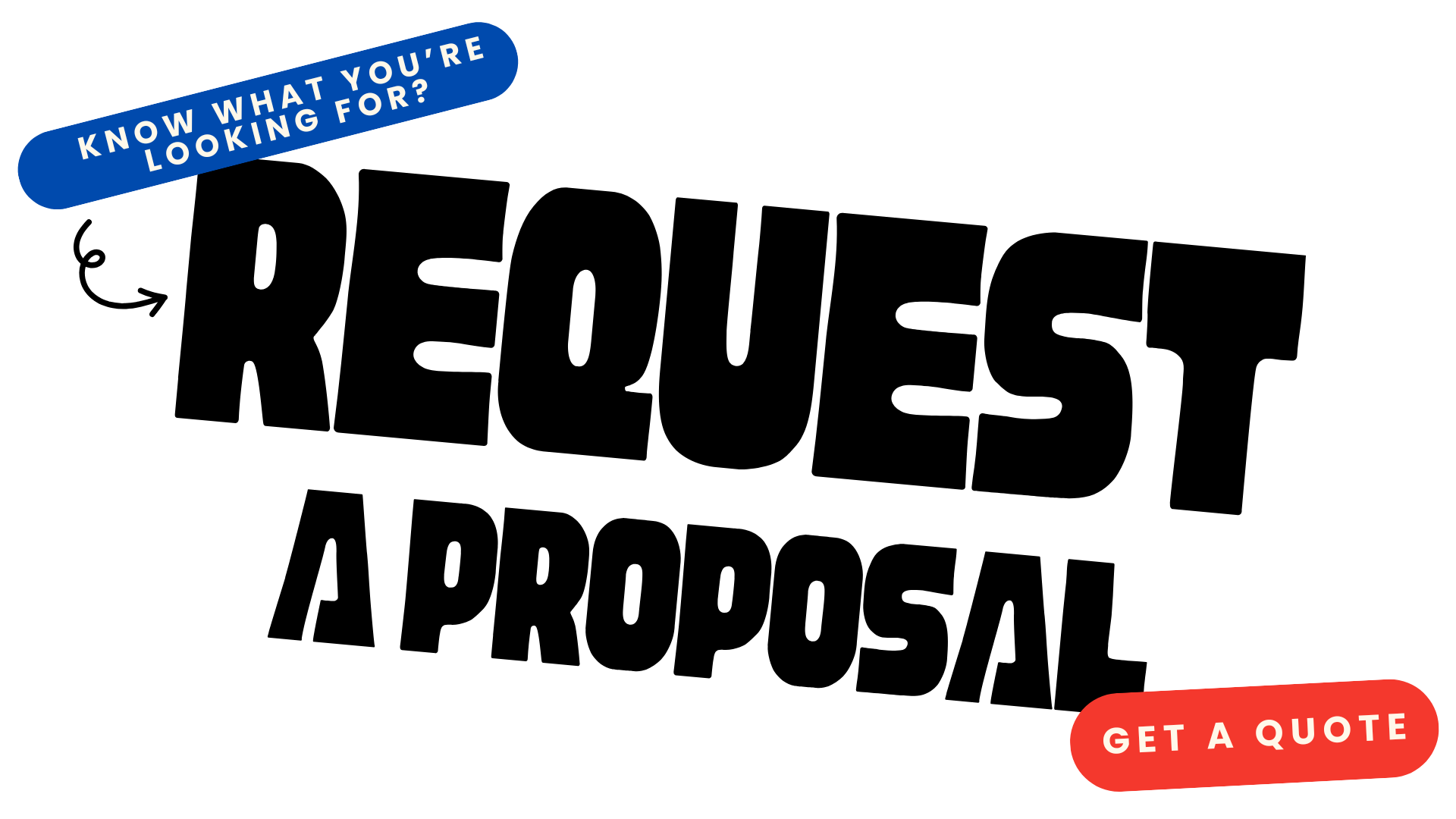 Know What You're Already Looking For? Request a Proposal. Get A Quote.