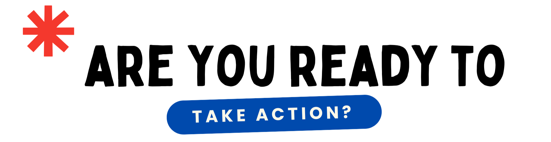 Are you ready to take action?