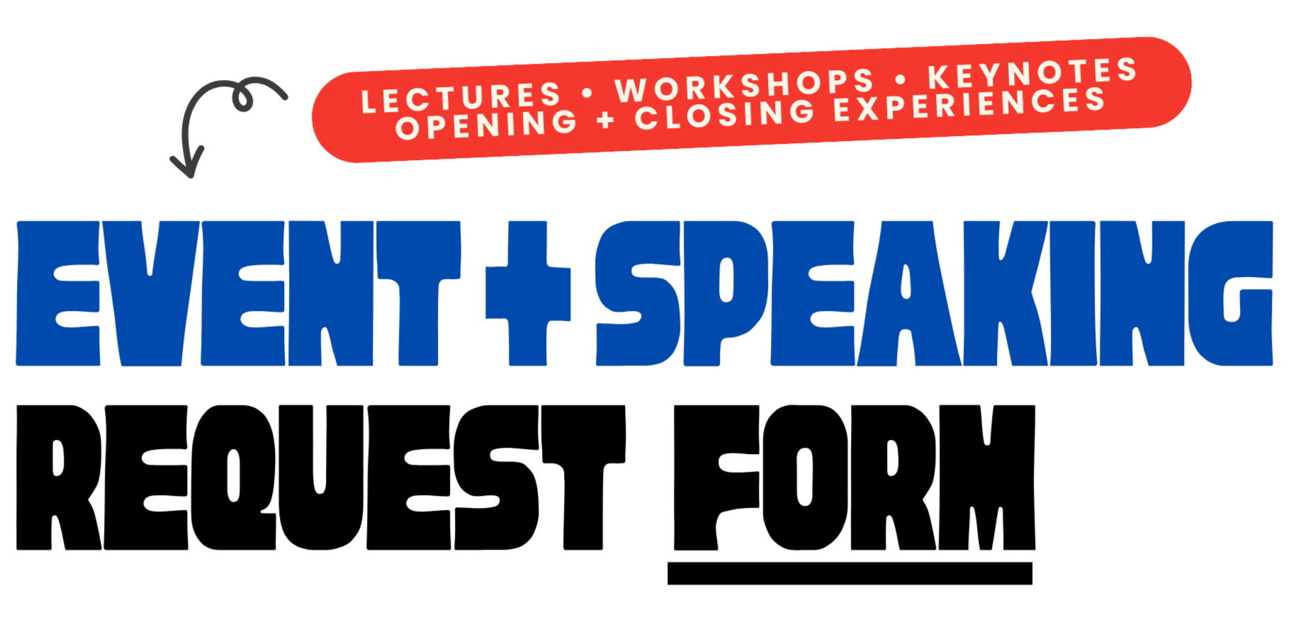 EVENT SPEAKING AND REQUEST FORM for 'Lectures, Workshops, Keynotes, Opening + Closing Experiences'.