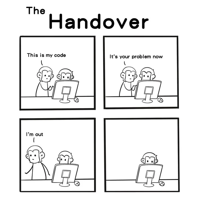 A meme called "The handover" where one monkey hands code to another monkey with the caption "this is my code. it's your problem now"