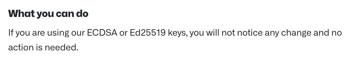 What you can do If you are using our ECDSA or Ed25519 keys, you will not notice any change and no action is needed.