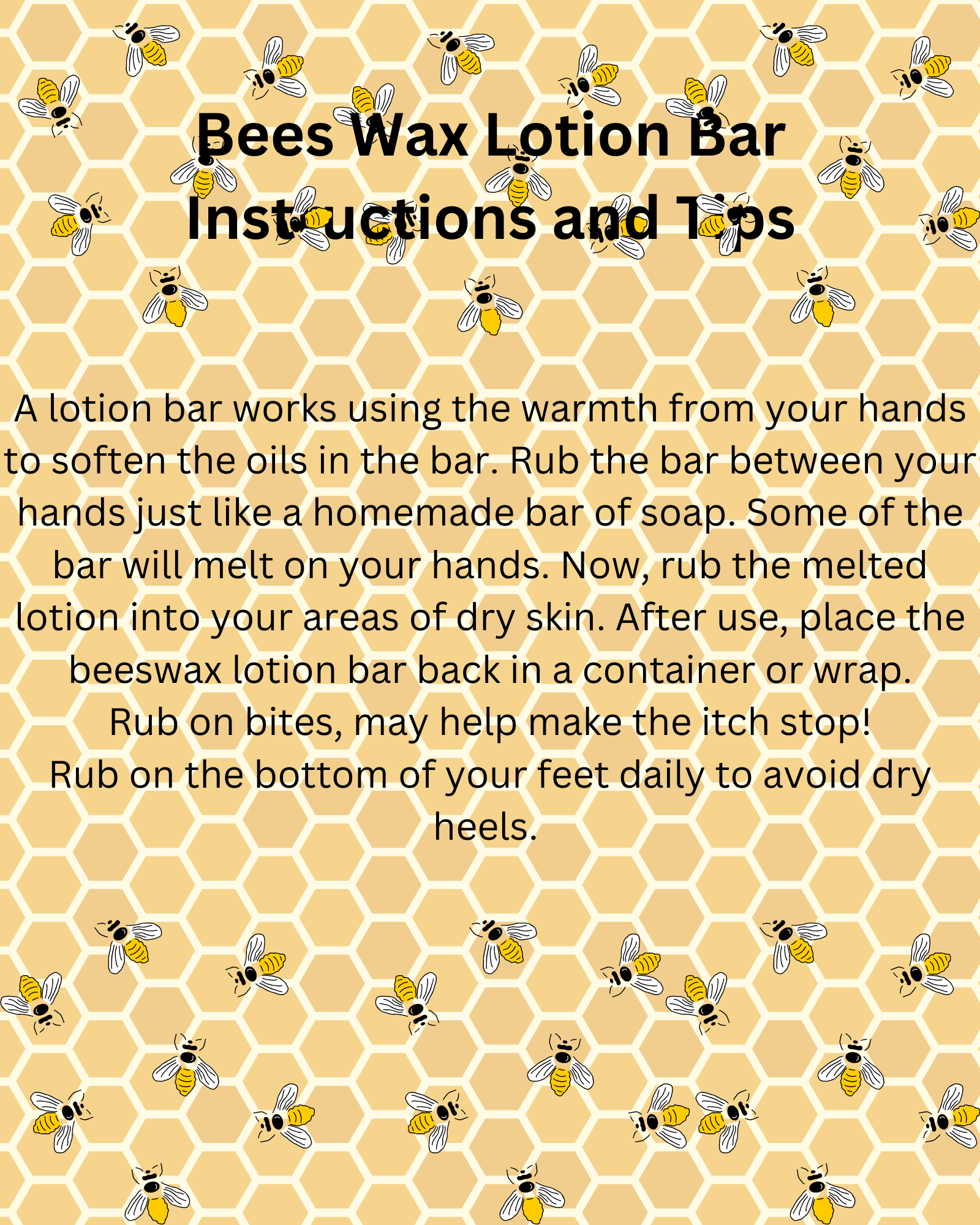 A lotion bar works using the warmth from your hands to soften the oils in the bar. Rub the bar between your hands just like a homemade bar of soap. Some of the bar will melt on your hands. Now, rub the melted lotio.png