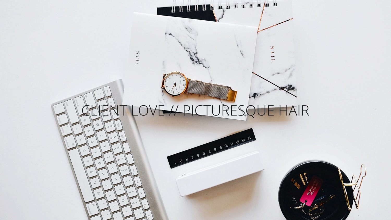 CLIENT LOVE // PICTURESQUE HAIR