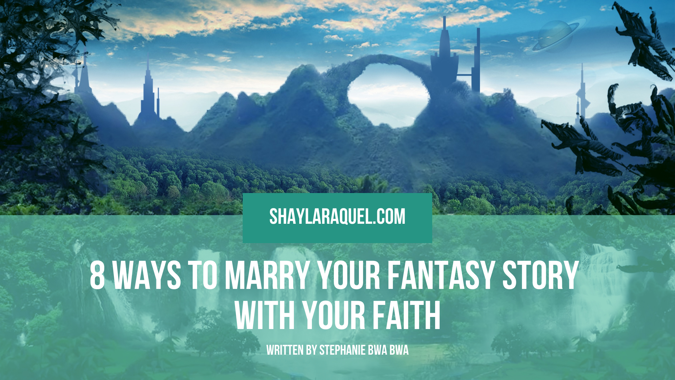 8 Ways to Marry Your Fantasy Story with Your Faith (Stephanie BwaBwa)