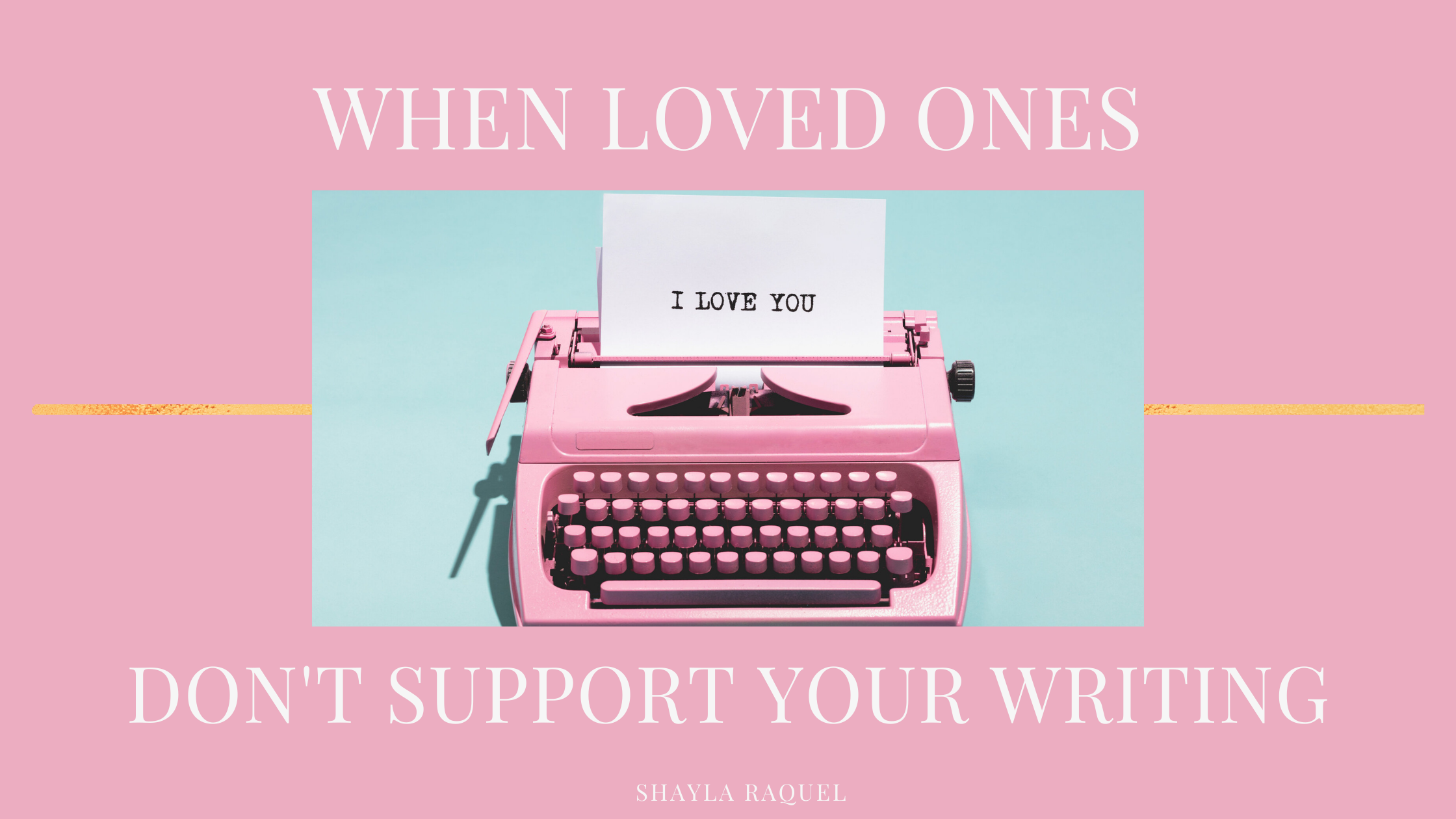 When Loved Ones Don't Support Your Writing