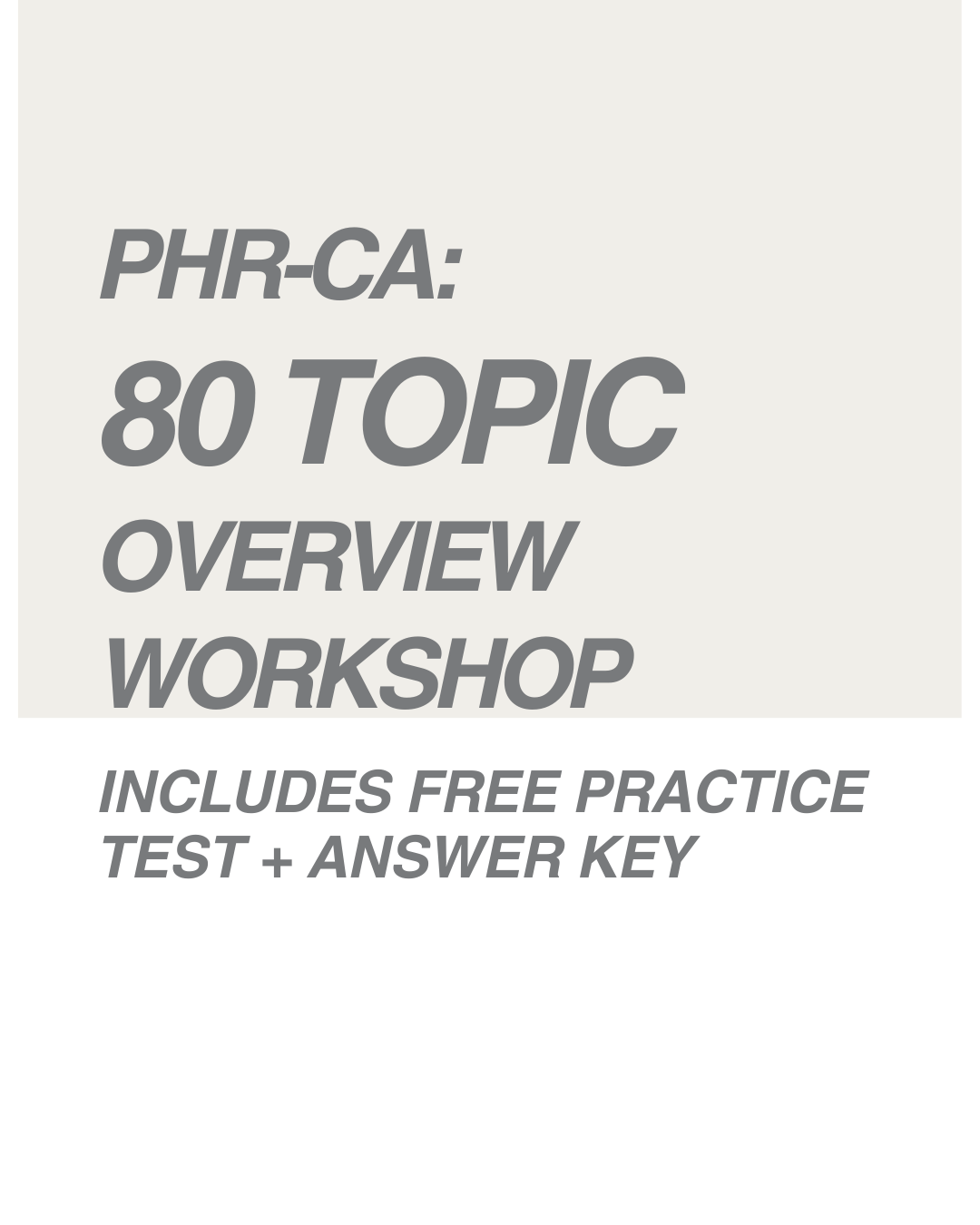 PHR-CA 80 Topic Overview & Workshop--includes a free practice test & answer key