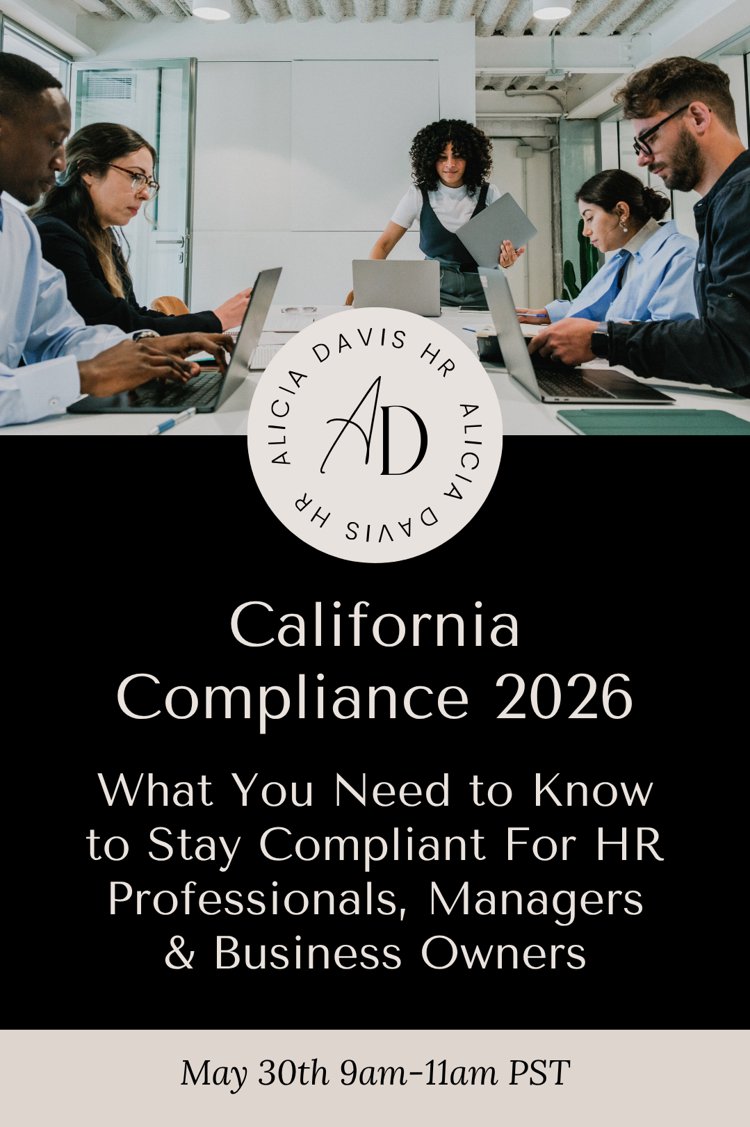 California Compliance in 2026: What You Need to Know to Stay Compliant  For HR Professionals, Managers & Business Owners-May 30th 9am-11am pst