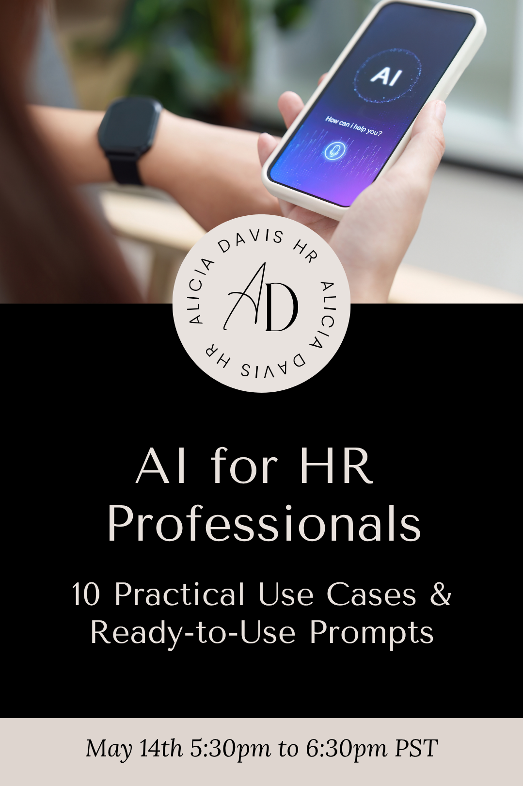 AI for HR Professionals: 10 Practical Use Cases & Ready-to-Use Prompts-May 14th 5:30pm to 6:30pm pst
