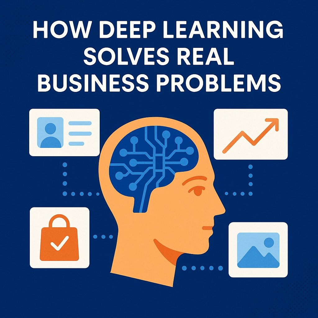 How Deep Learning Solves Real Business Problems
