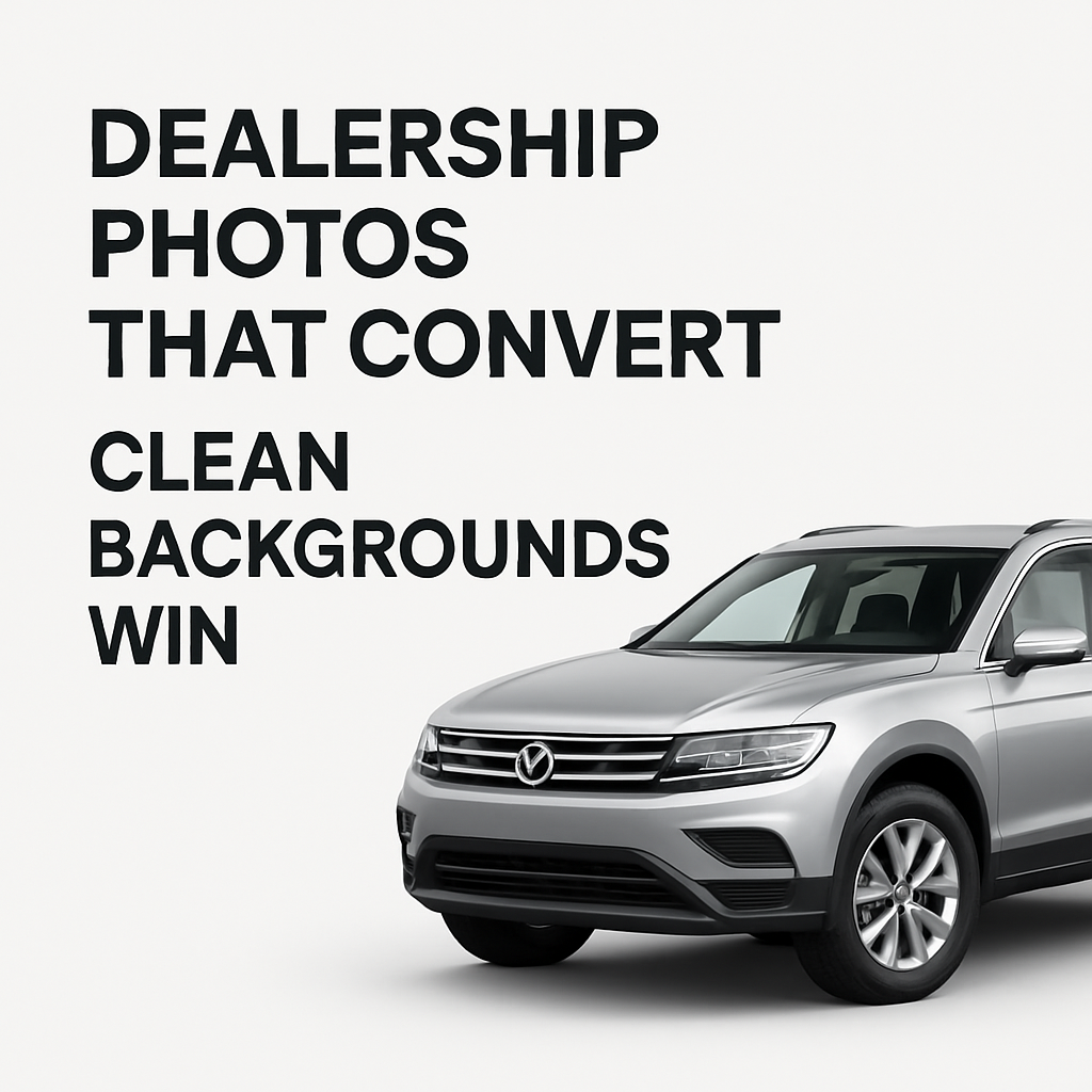 Dealership Photos That Convert: Clean Backgrounds Win