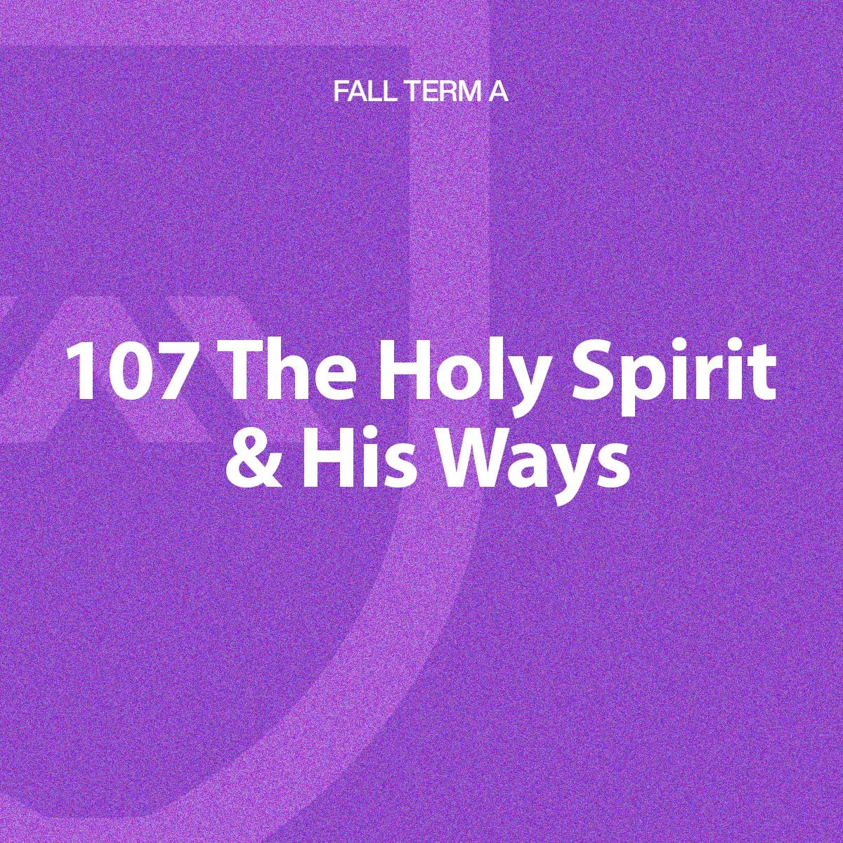 107 The Holy Spirit and His Ways