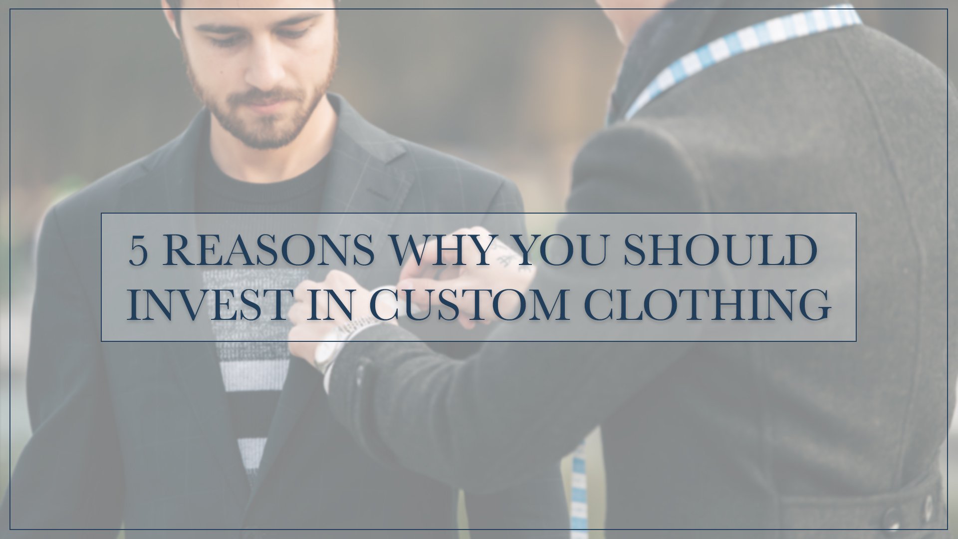 5 Reasons You Should Invest in Custom Clothing