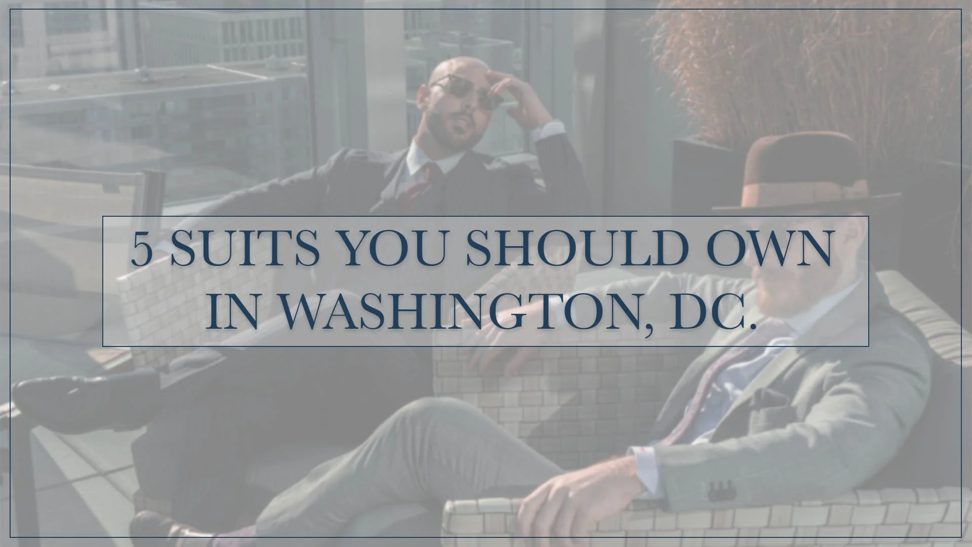 5 Suits Every Established Man in DC Should Own