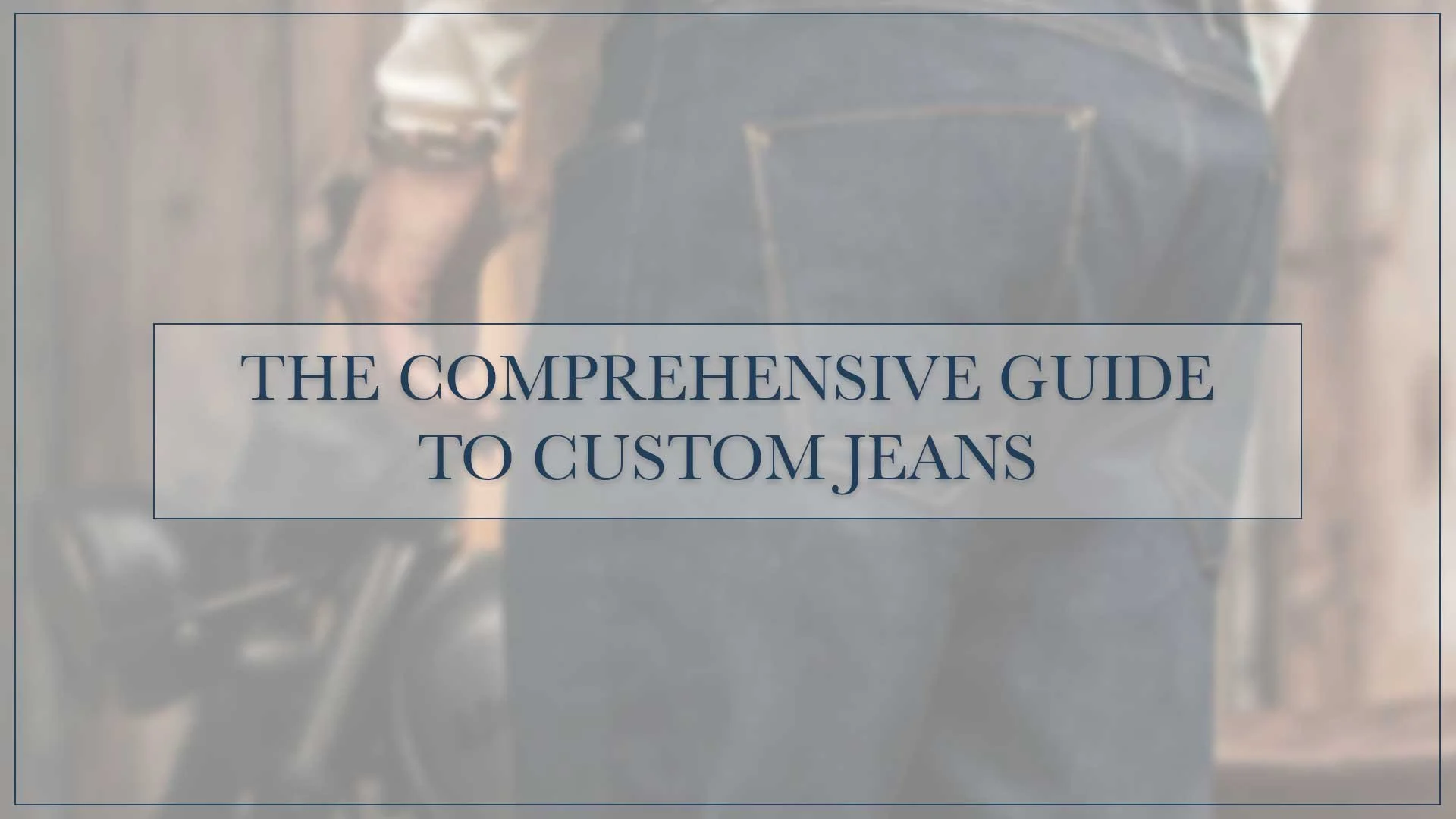 The Comprehensive Guide to Custom Jeans