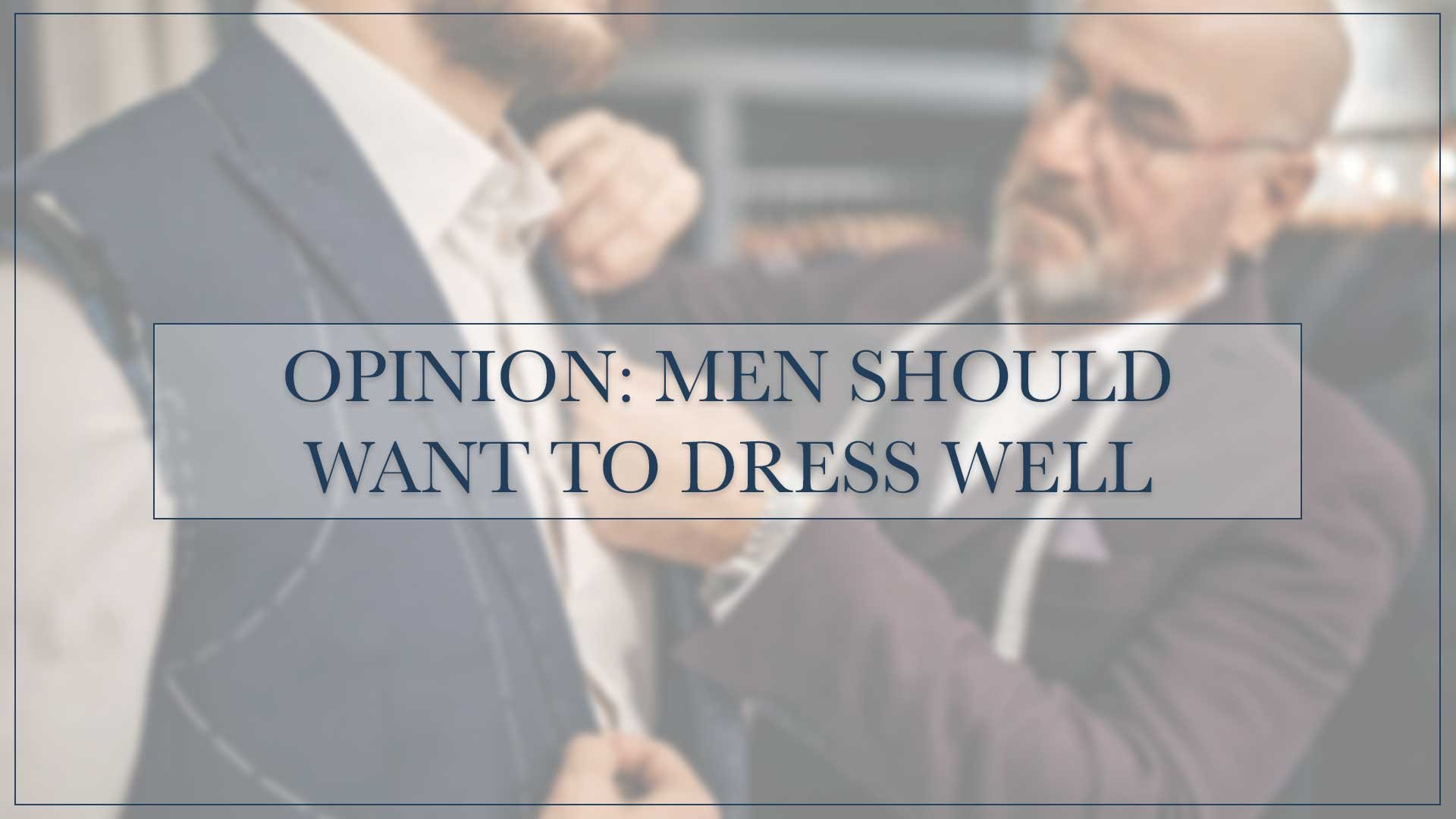 Opinion: Men Should Want to Dress Well