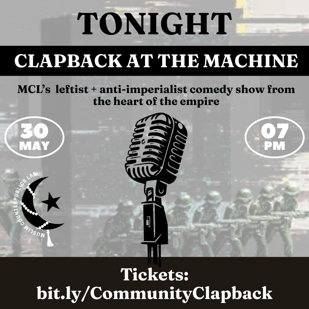 Come through tonight for MCL's first leftist + anti-imperialist comedy show from the heart of the empire. You don't want to miss it! 

Limited tickets will be available at the door, so get yours now! 

Tickets: bit.ly/CommunityClapback