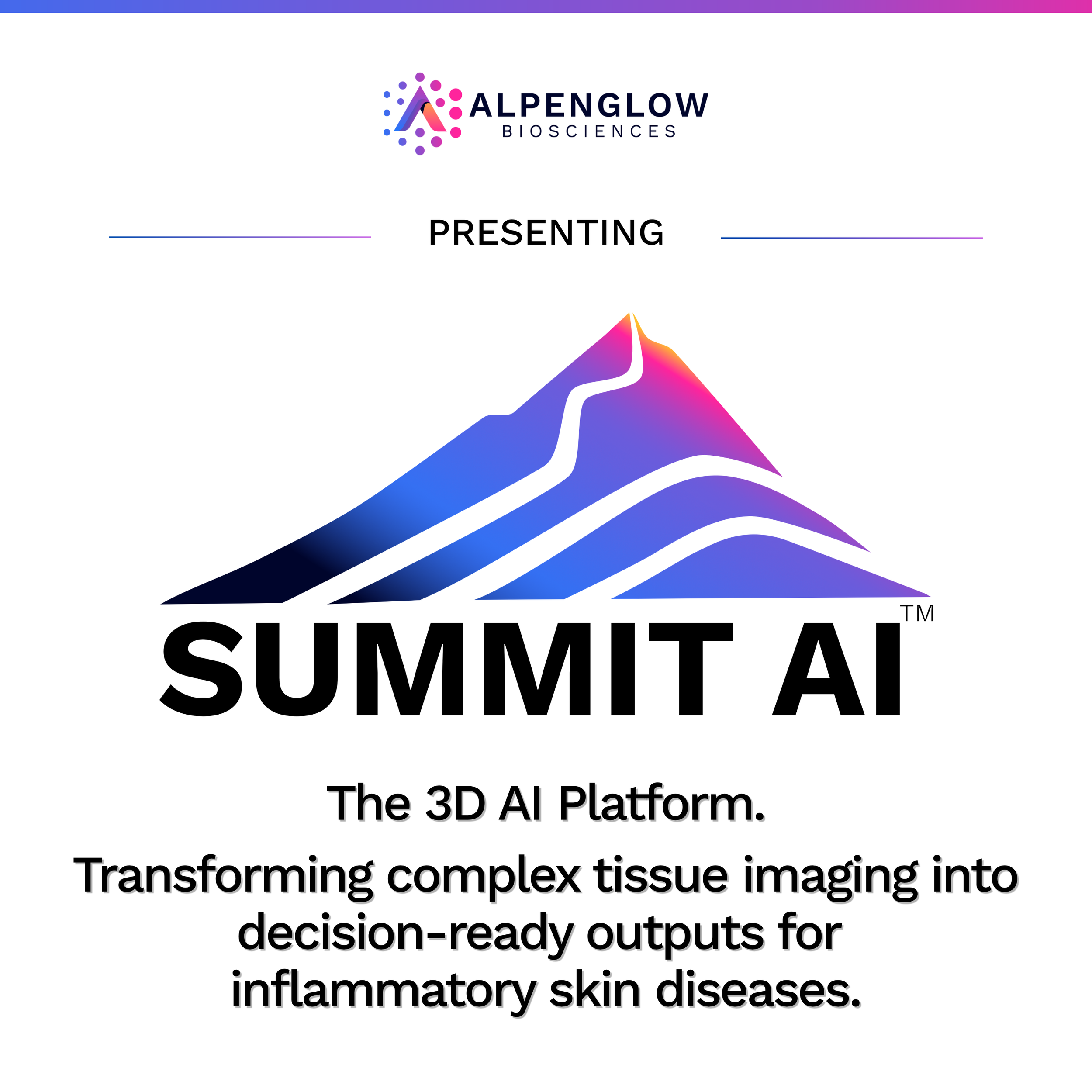 Summit AI The 3D AI Platform. Turning complex tissue data into quantitative readouts for inflammatory skin disease decisions