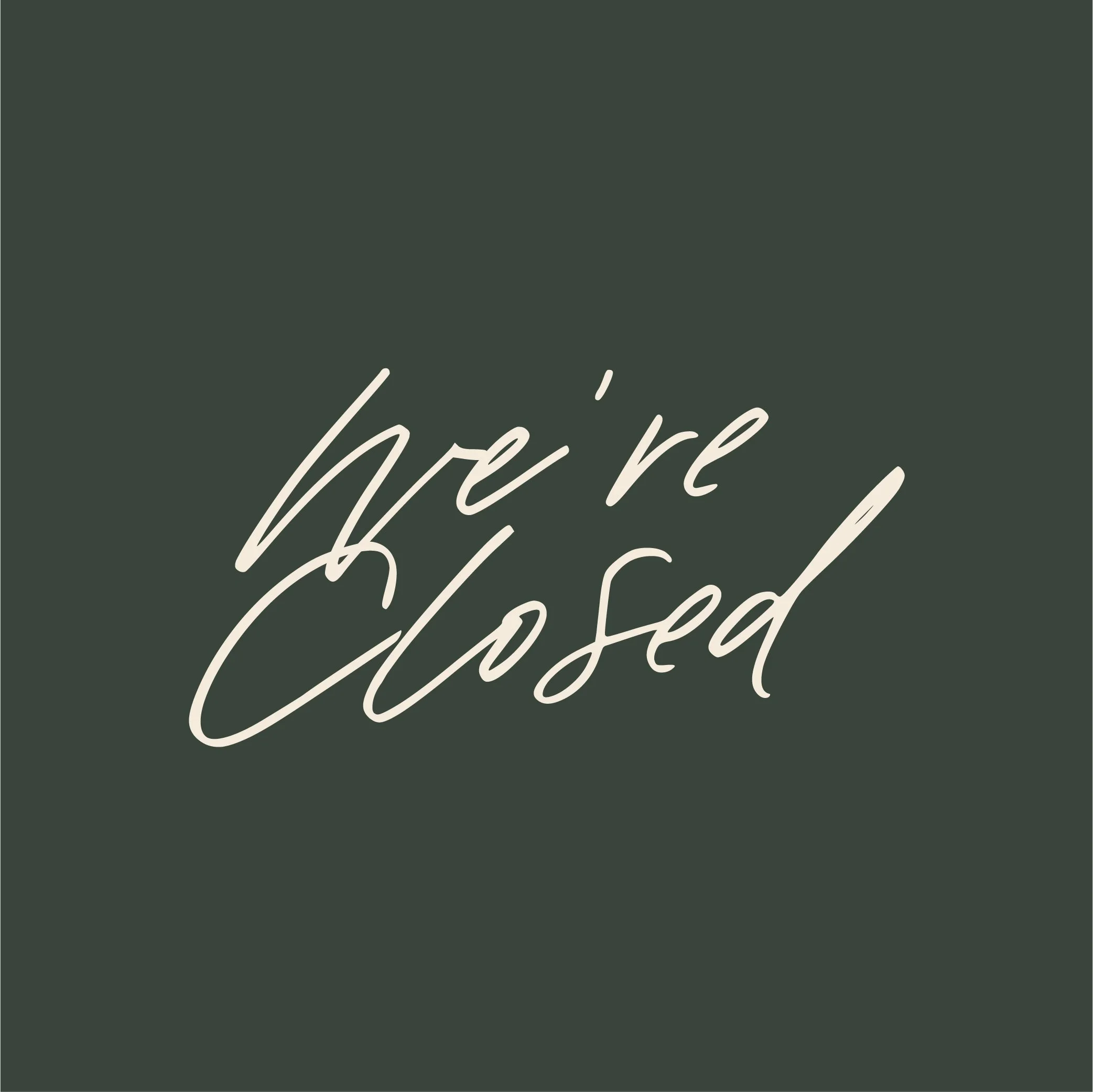 We’re Closed 