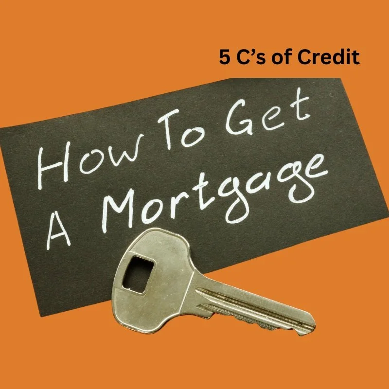 The 5 C’s of Credit: What Lenders Are Really Looking For When You Apply for a Mortgage