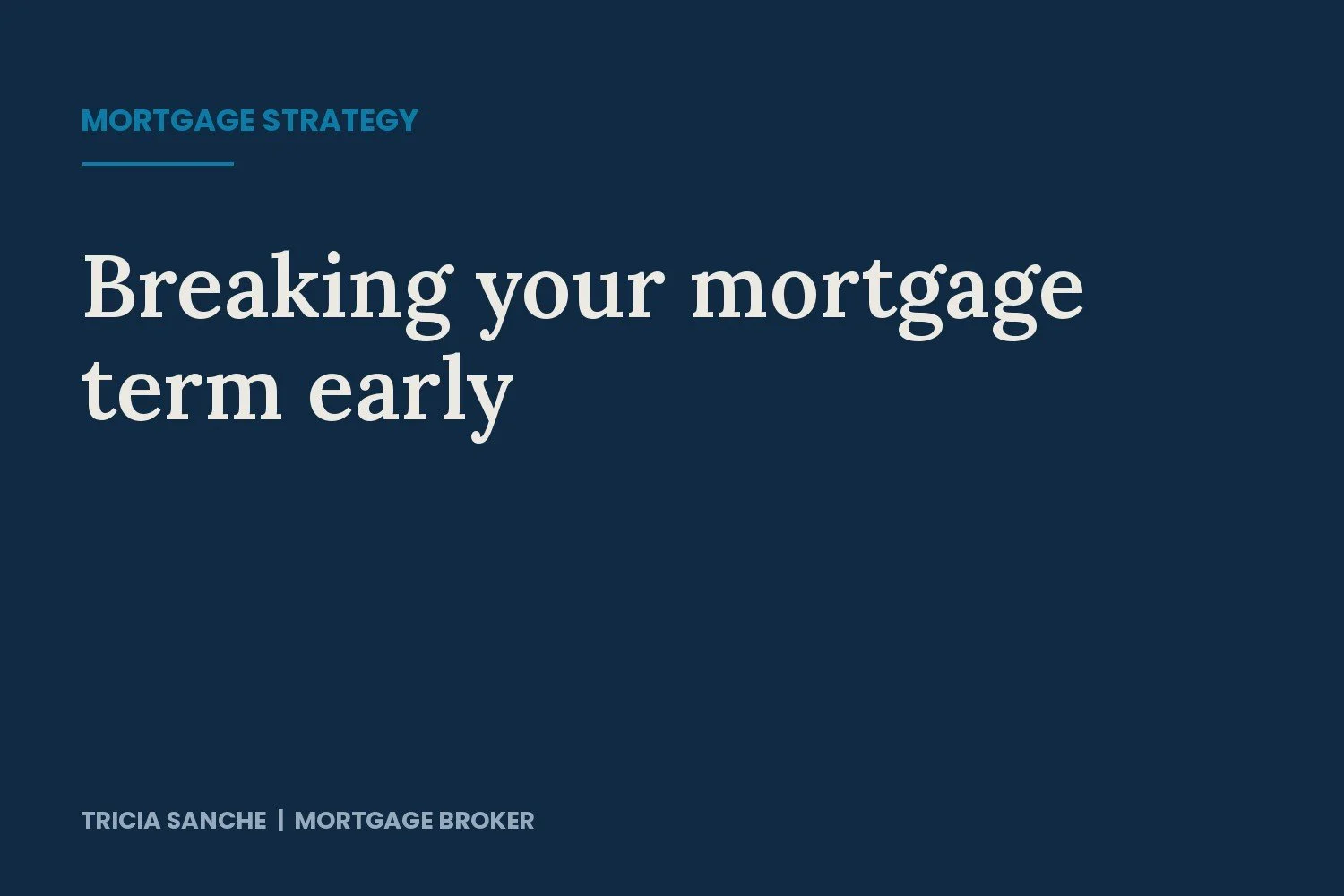 Breaking Your Mortgage Term Early: When It Makes Sense (and When It Doesn’t)