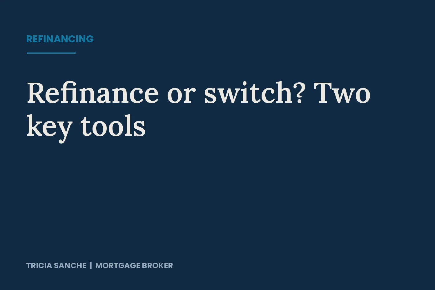 Mortgage Refinance or Switch? Two Tools Every Homeowner Should Understand