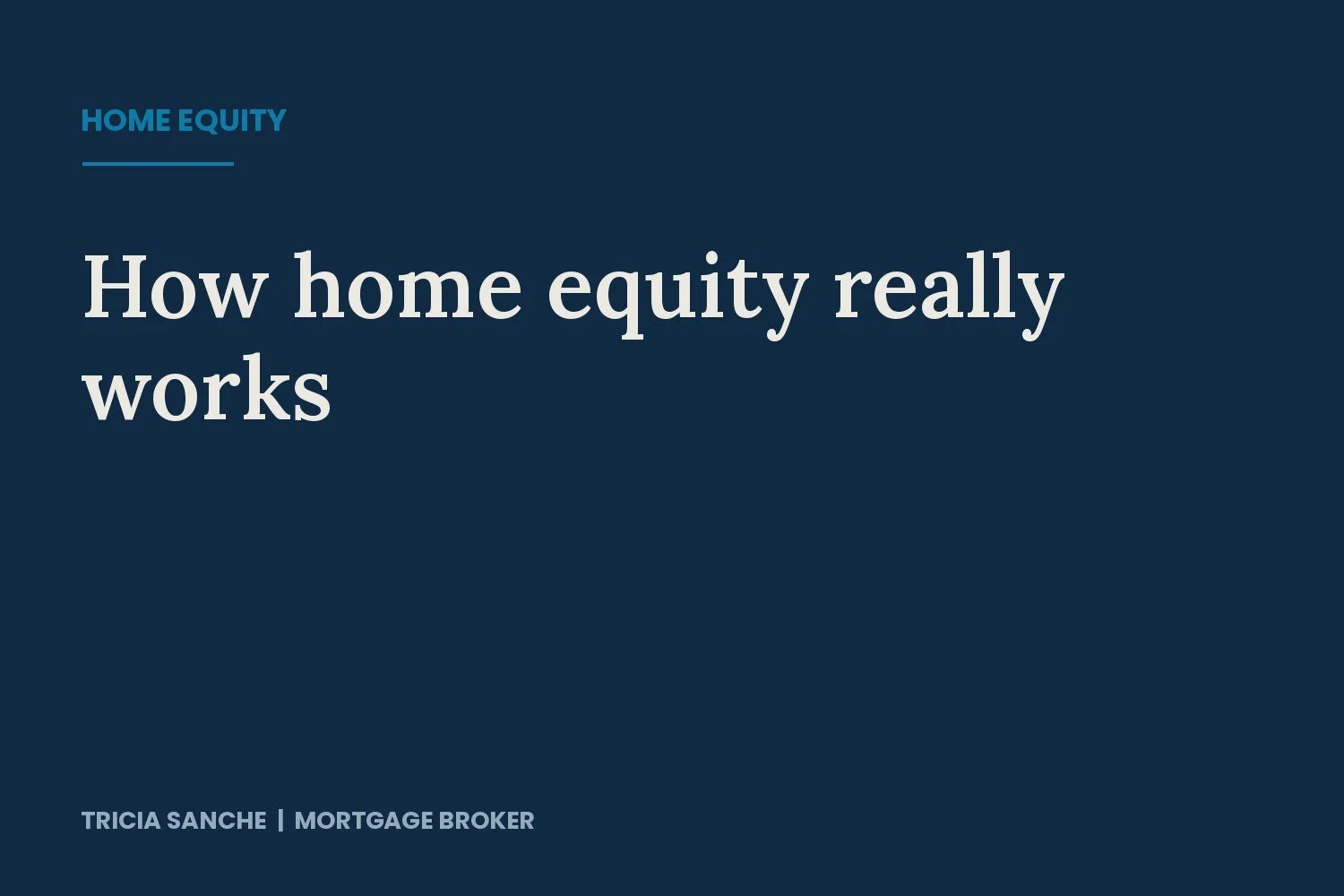How Home Equity Really Works and Why It’s the Quiet Superpower of Homeownership