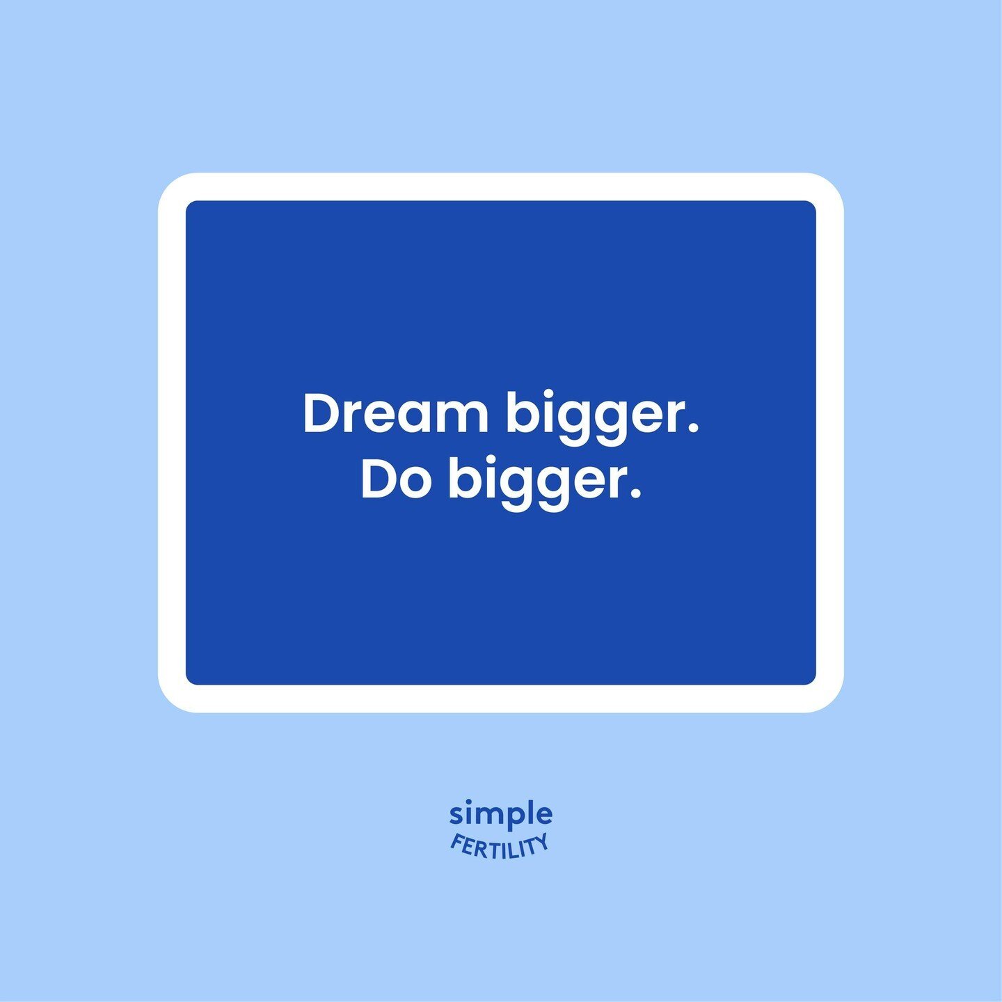 Today's words of wisdom: Dream big. Do bigger.💙⁠
⁠
#fertilitywords #wordsofwisdom #fertilityjourney #dreambig