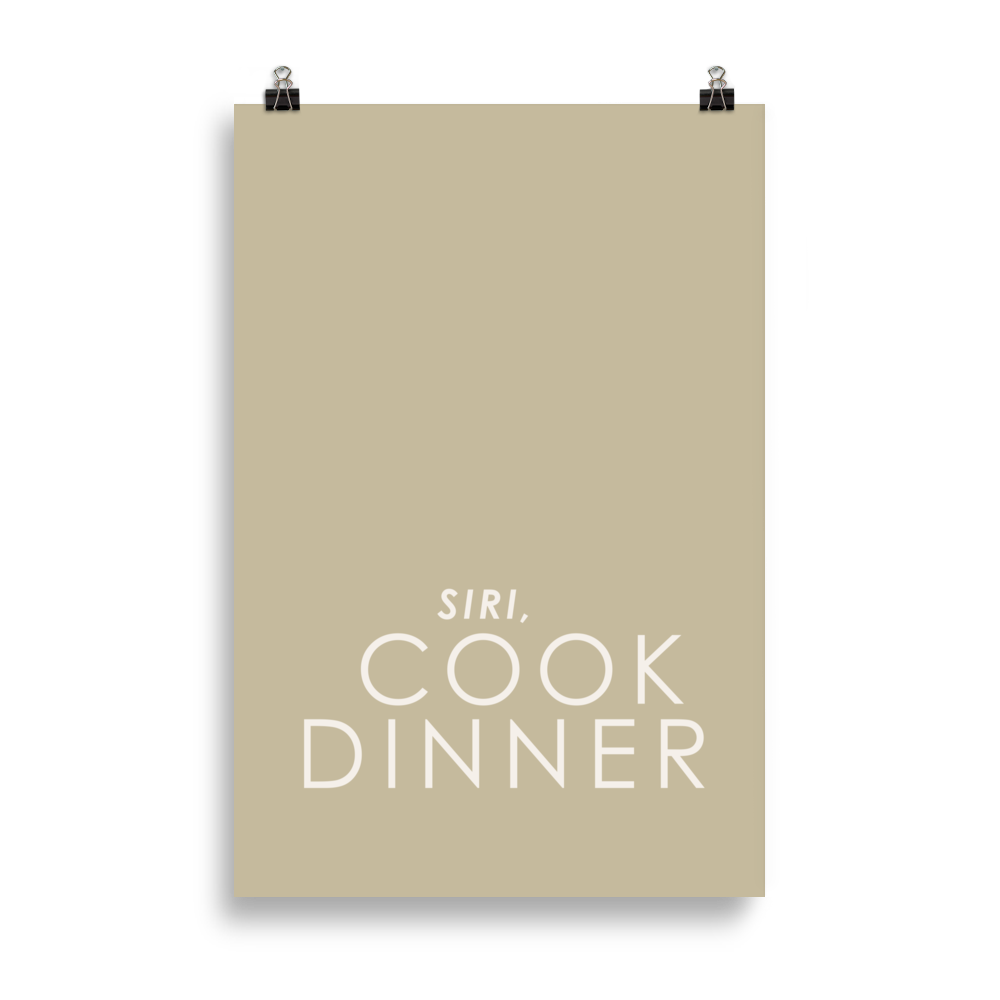Siri, cook dinner - 24" x 36" & 12" x 16" - Only Print