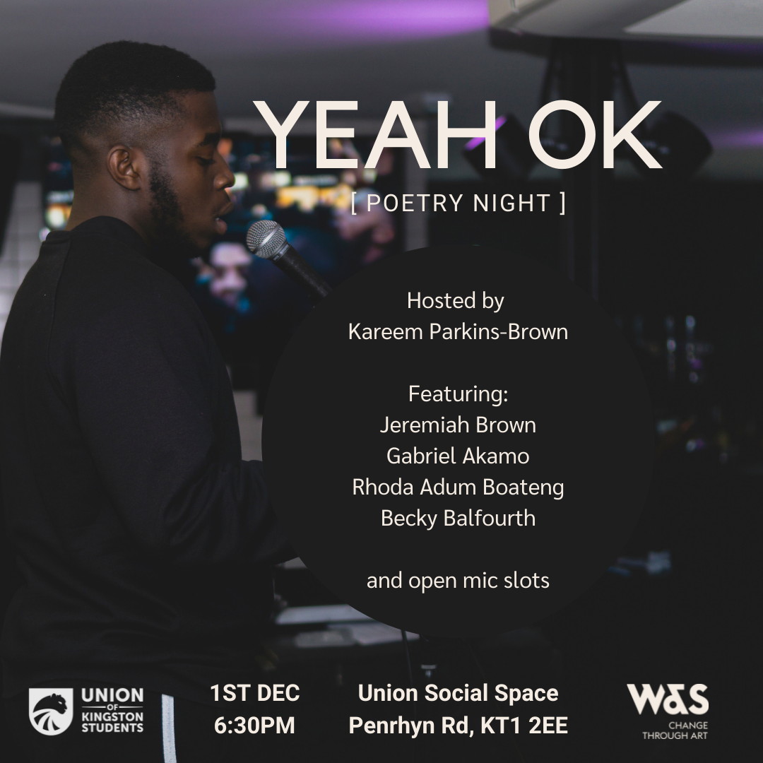 Black Poets Showcase - hosted by Kareen Parkins-Brown, Yeah Ok Poetry Night is free, accessible and a true vibe. Spend your Thursday with us and enjoy features Jeremiah Brown and Gabriel Akamo. 1st Dec 6:30pm Kingston Union, Penrhyn Road, KT1 2EE