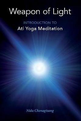 2017 Dr Nida Chenagtsang - Weapon of Light - Introduction to Ati Yoga Meditation 9780997731965.jpeg